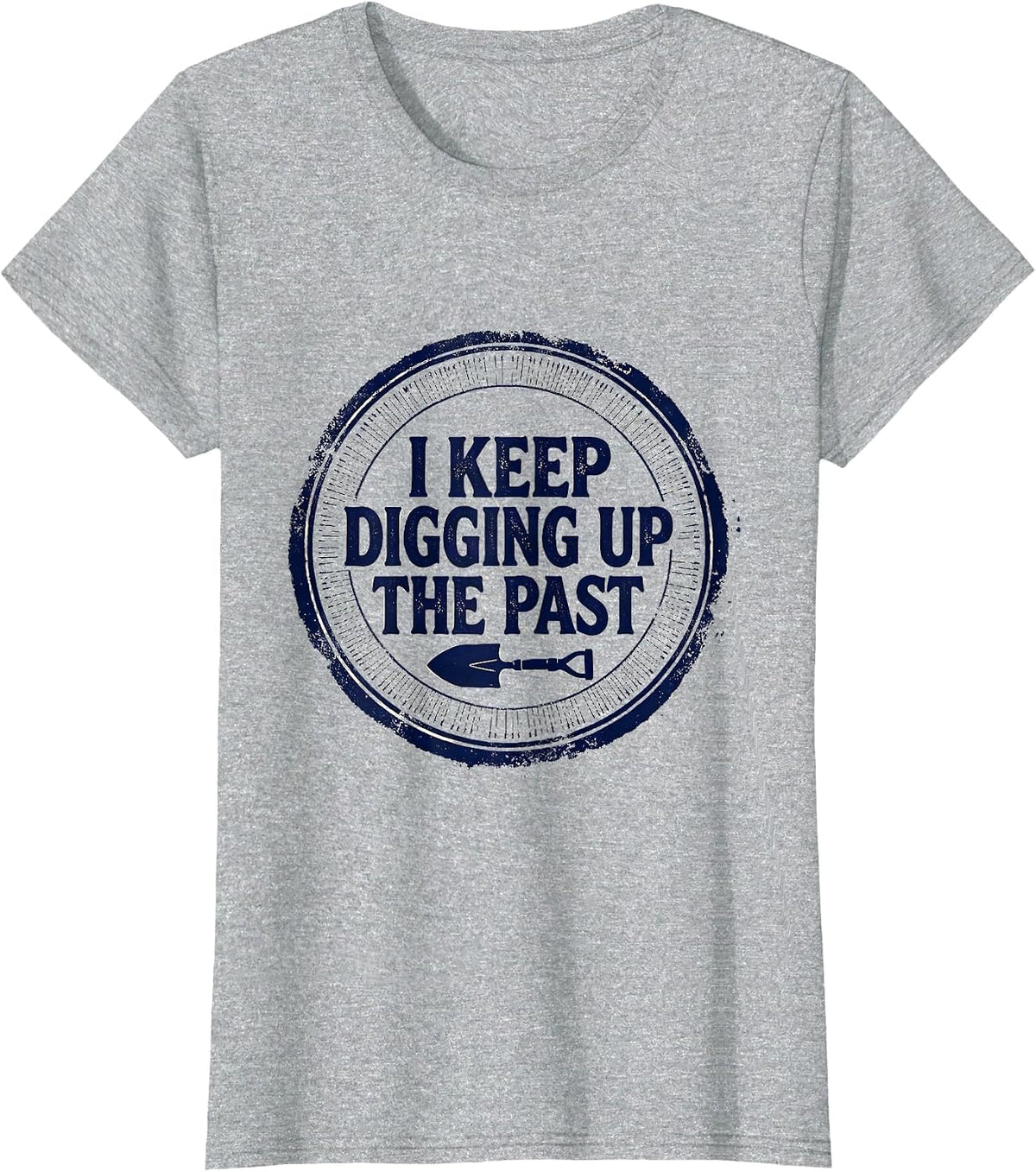 I Keep Digging Up The Past Funny History Teacher History T-Shirt - Heather Grey