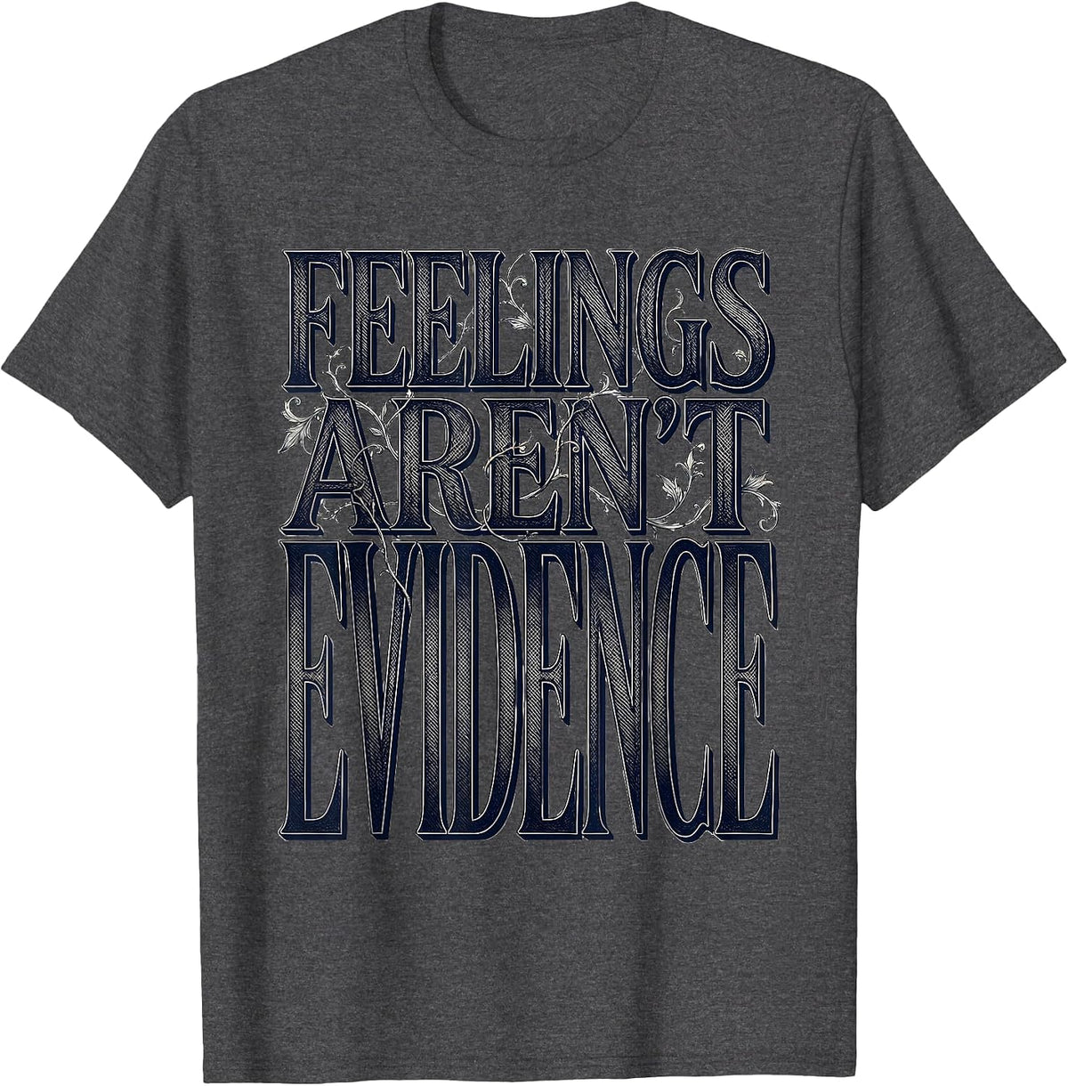 Men's Feelings Aren't Evidence Bold Statement Design T-Shirt - Dark Heather Grey