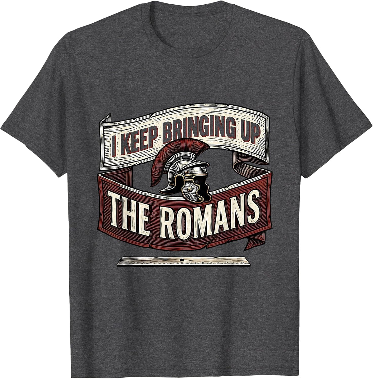 Men's I Keep Bringing Up The Romans Funny History Teacher History T-Shirt - Dark Heather Grey