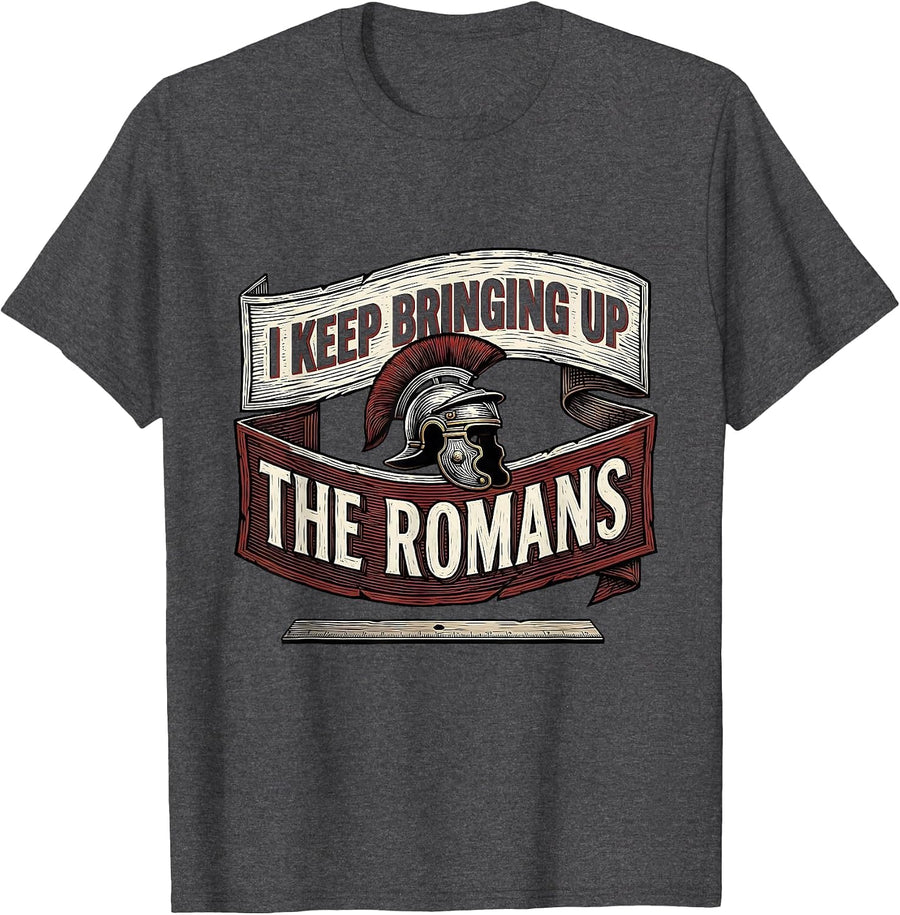 Men's I Keep Bringing Up The Romans Funny History Teacher History T-Shirt - Dark Heather Grey