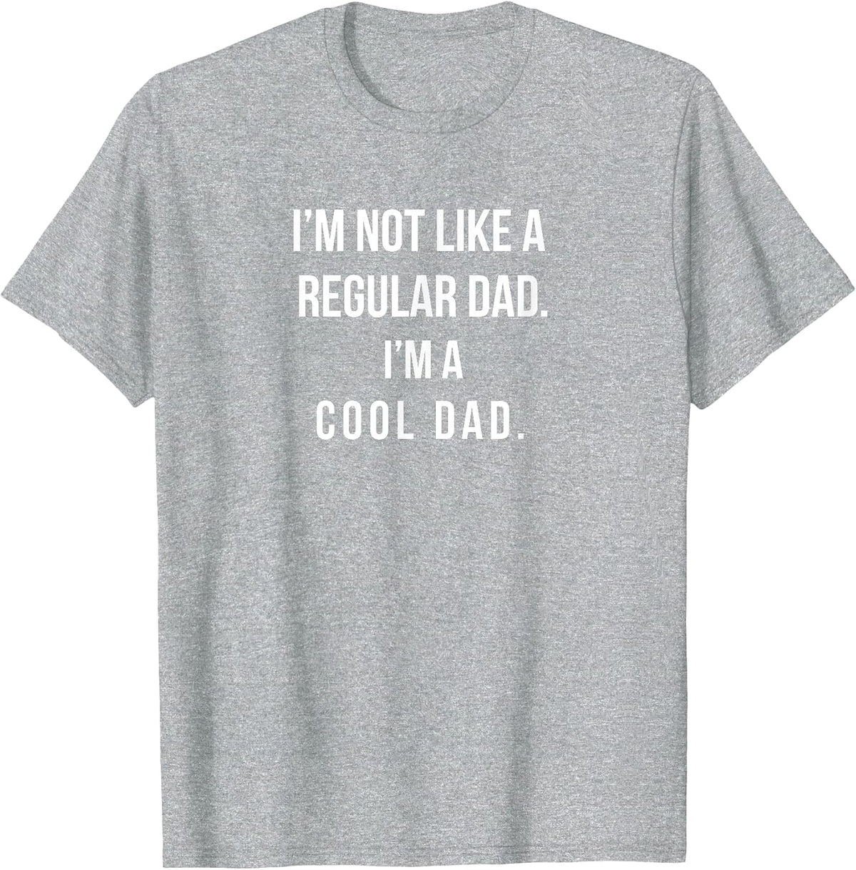 I'm Not Like A Regular Dad I'm A Cool Dad Funny Daddy Tshirt T-Shirt - Heather Grey