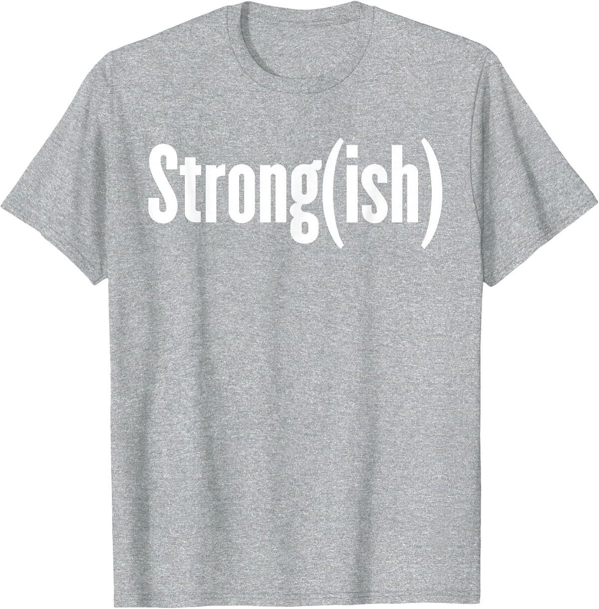 Strong(ish) - Weightlifting, Bodybuilder, Strongman/Woman T-Shirt - Heather Grey