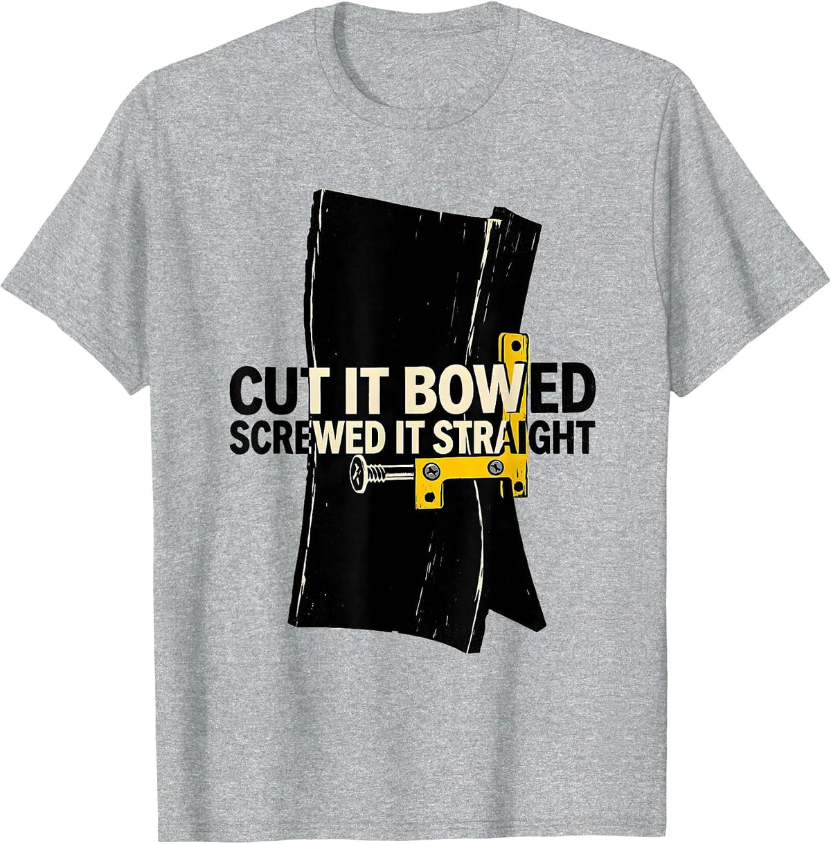 Men's Cut It Bowed Screwed It Straight Funny Carpenter Dad T-Shirt - Heather Grey