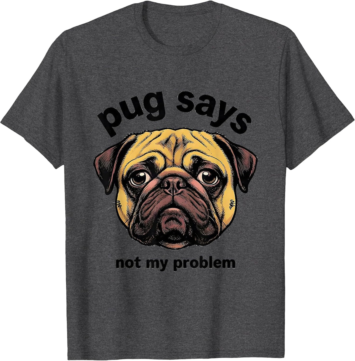 Men's pug says not my problem Funny Pug Lover Breed Humor T-Shirt - Dark Heather Grey