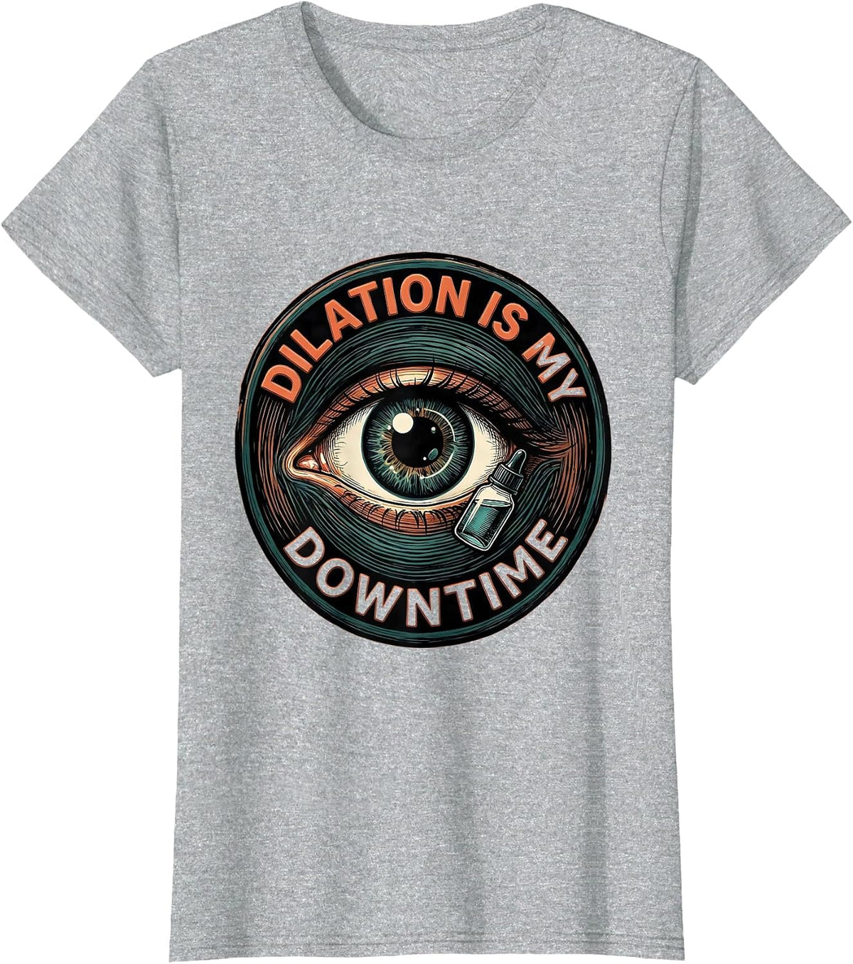 Dilation Is My Downtime Funny Optometrist Eye Doctor Humor T-Shirt - Heather Grey