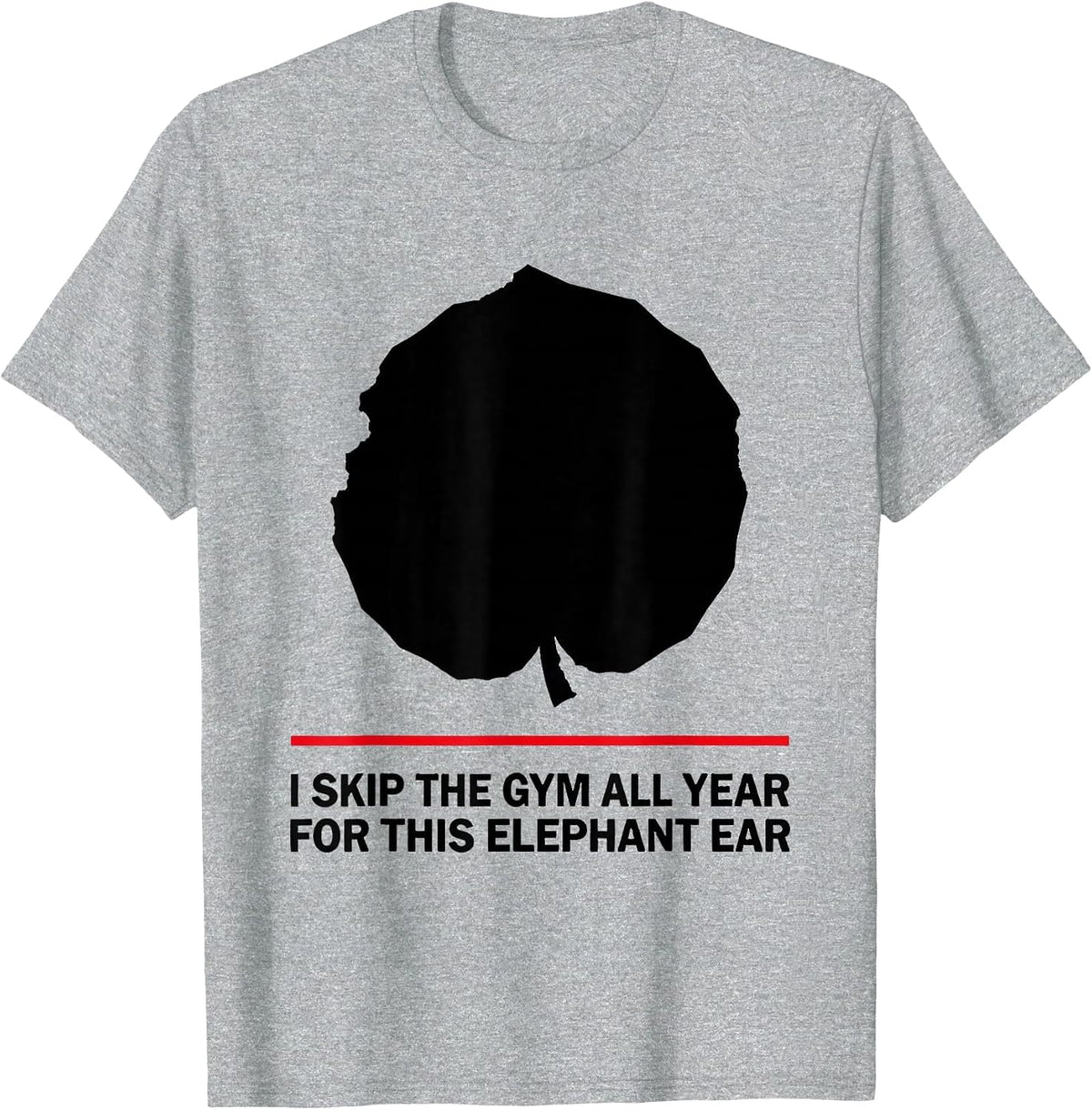 Men's I Skip The Gym All Year For This Elephant Ear Funny T-Shirt - Heather Grey