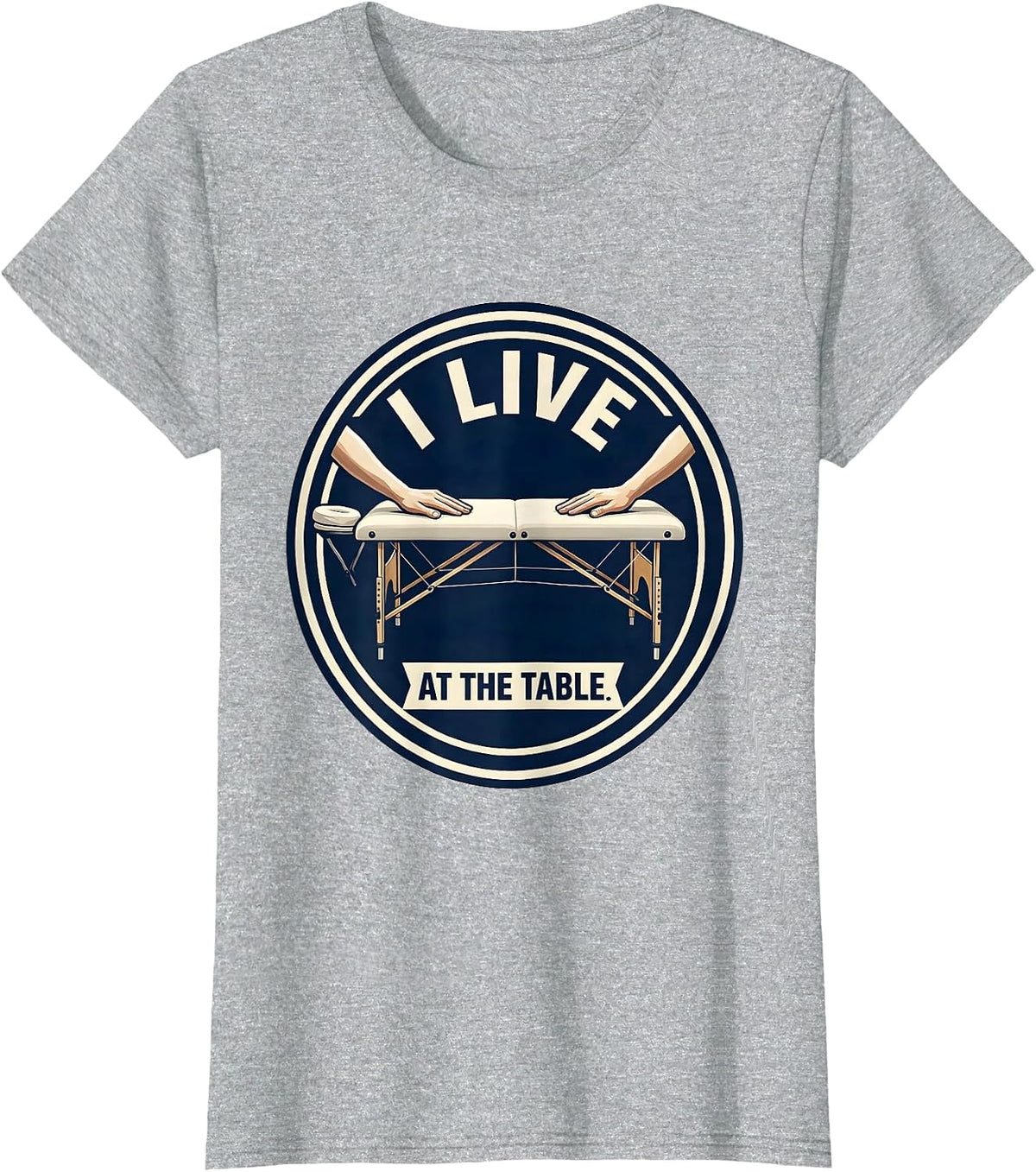I Live At The Table Funny Massage Therapist LMT Gift T-Shirt - Heather Grey