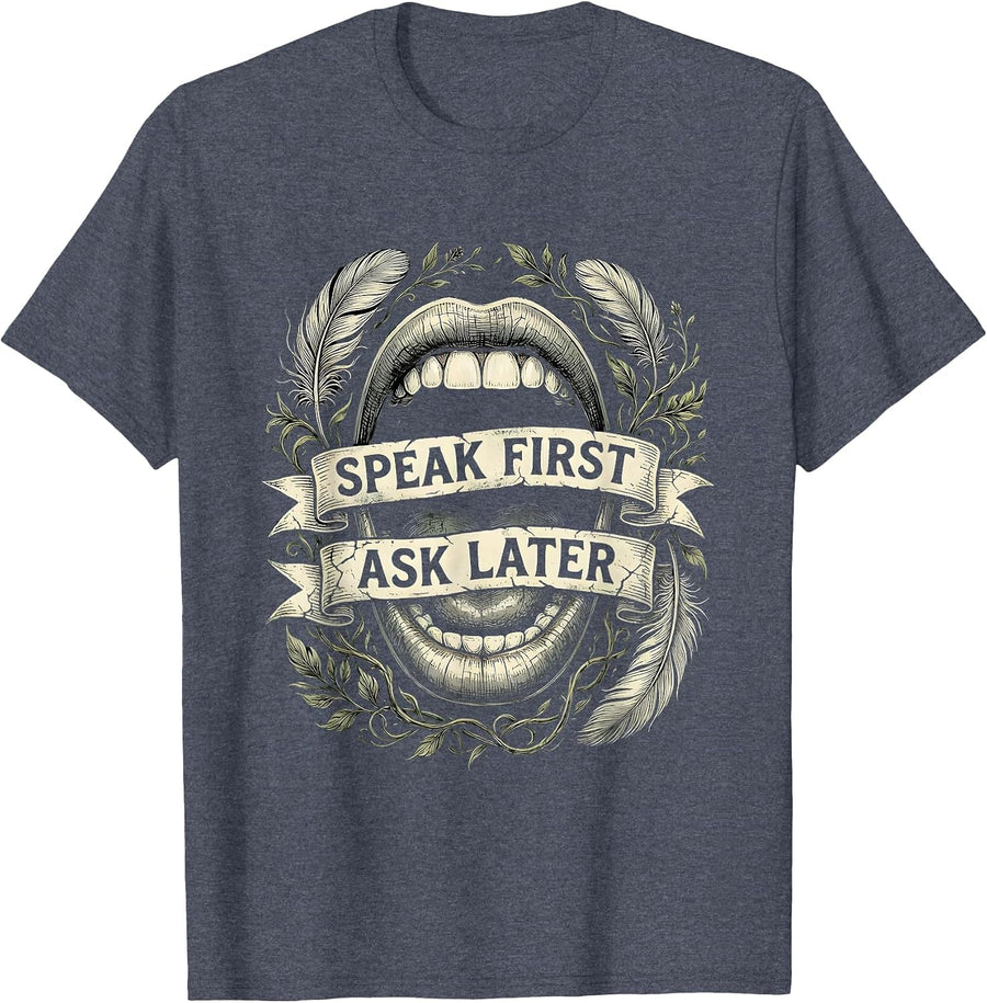 Speak First Ask Later Free Speech Design T-Shirt - Heather Blue
