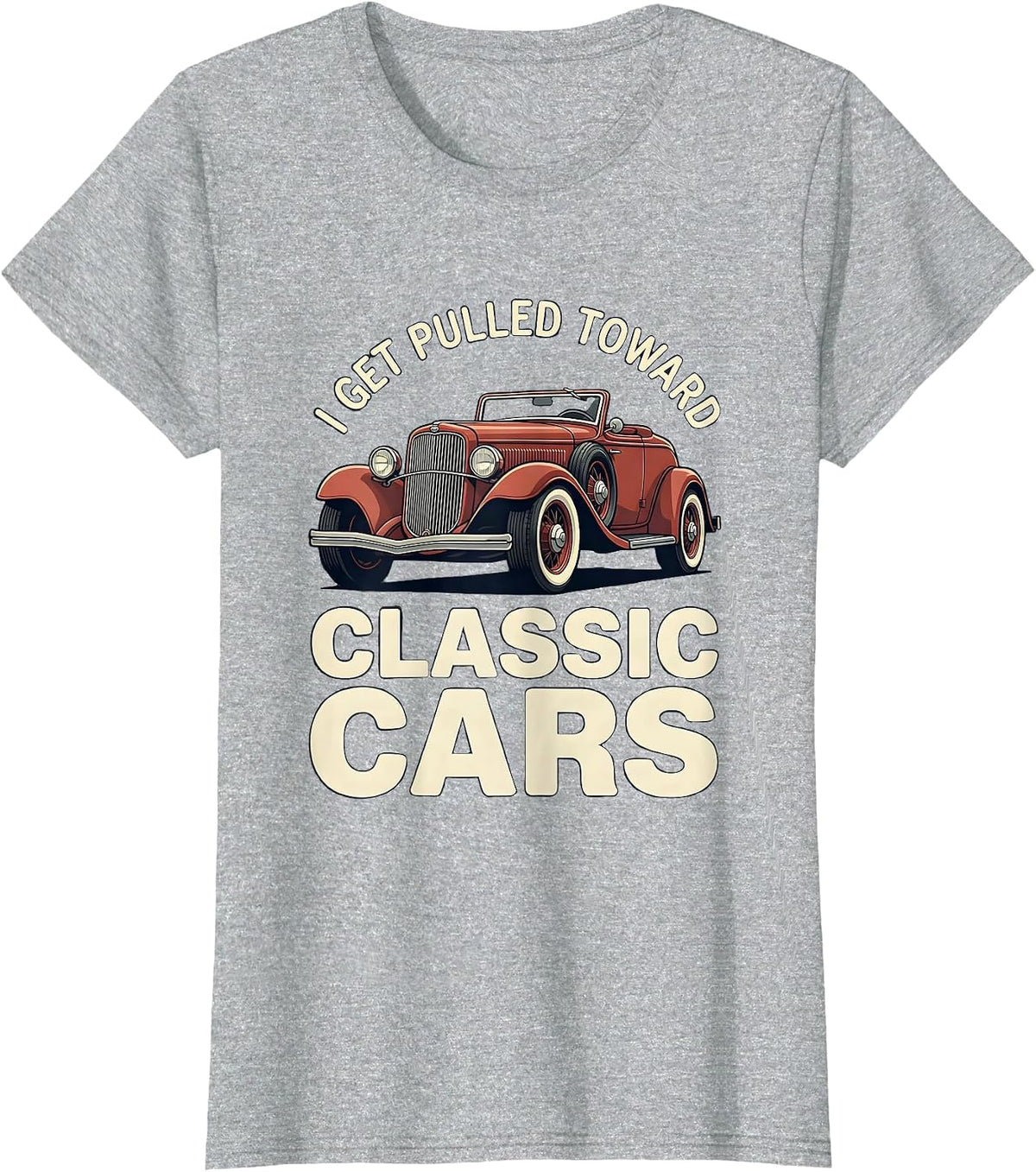 I Get Pulled Toward Classic Cars Funny Classic Car Guy T-Shirt - Heather Grey