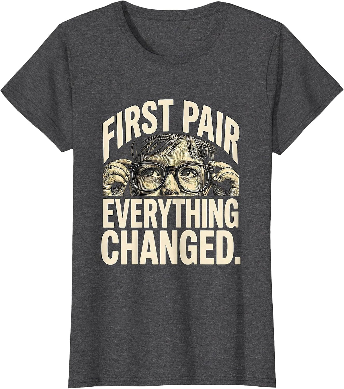 Women's First Pair Everything Changed Cute Optometrist Eye-Care Team T-Shirt - Dark Heather Grey