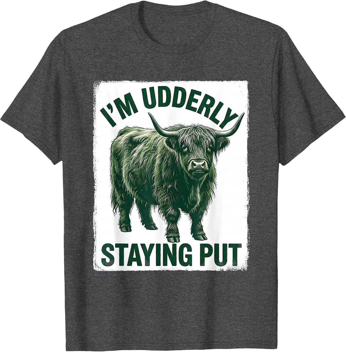 Men's I'm Udderly Staying Put Funny Highland Cow Animal Lover T-Shirt - Dark Heather Grey
