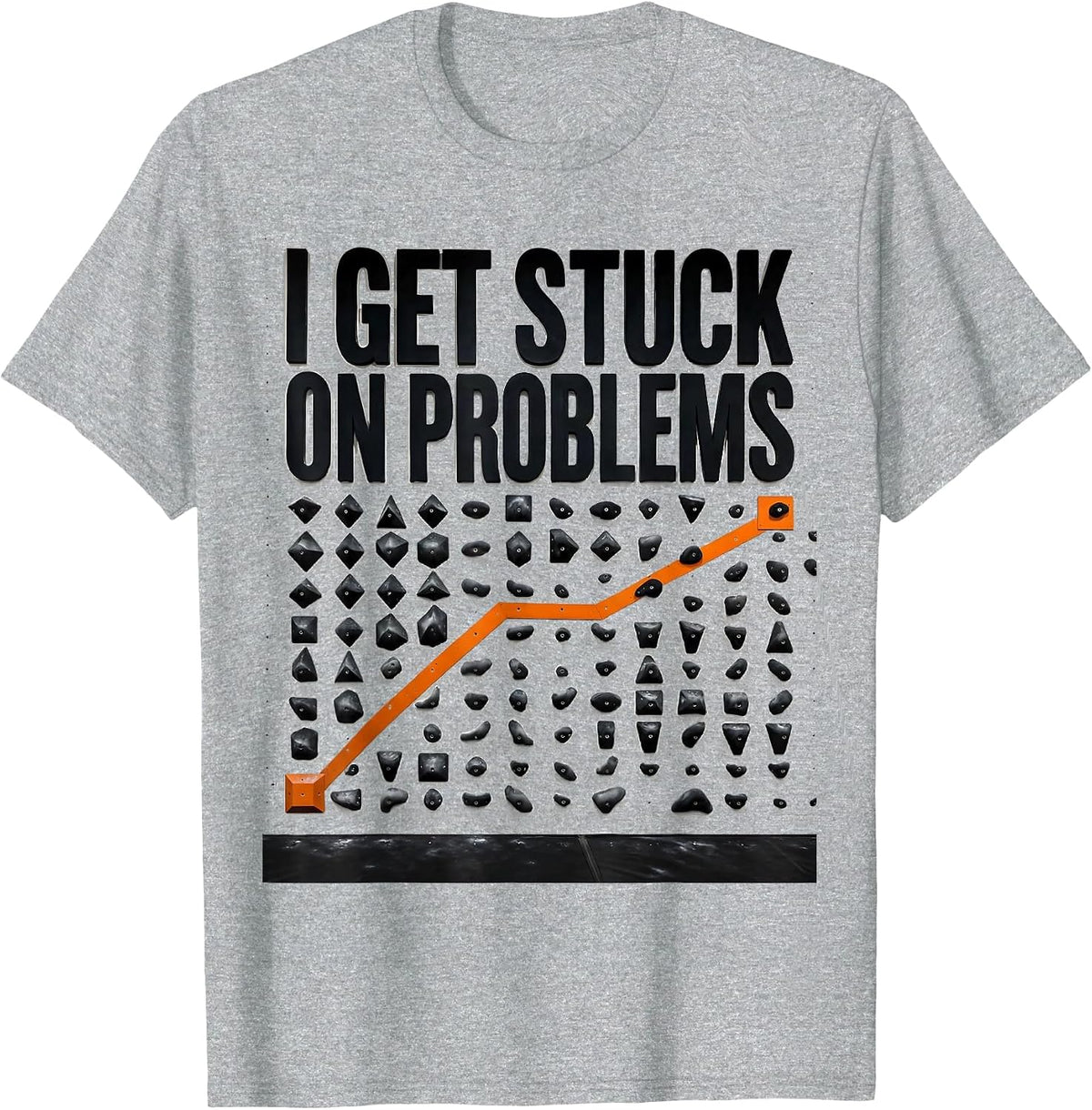 Men's I Get Stuck On Problems Funny Rock Climbing Bouldering Gift T-Shirt - Heather Grey