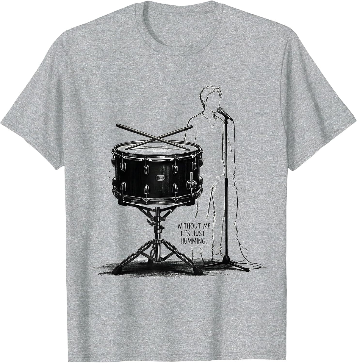 Men's Without Me It's Just Humming Funny Drummer Humor Gift T-Shirt - Heather Grey