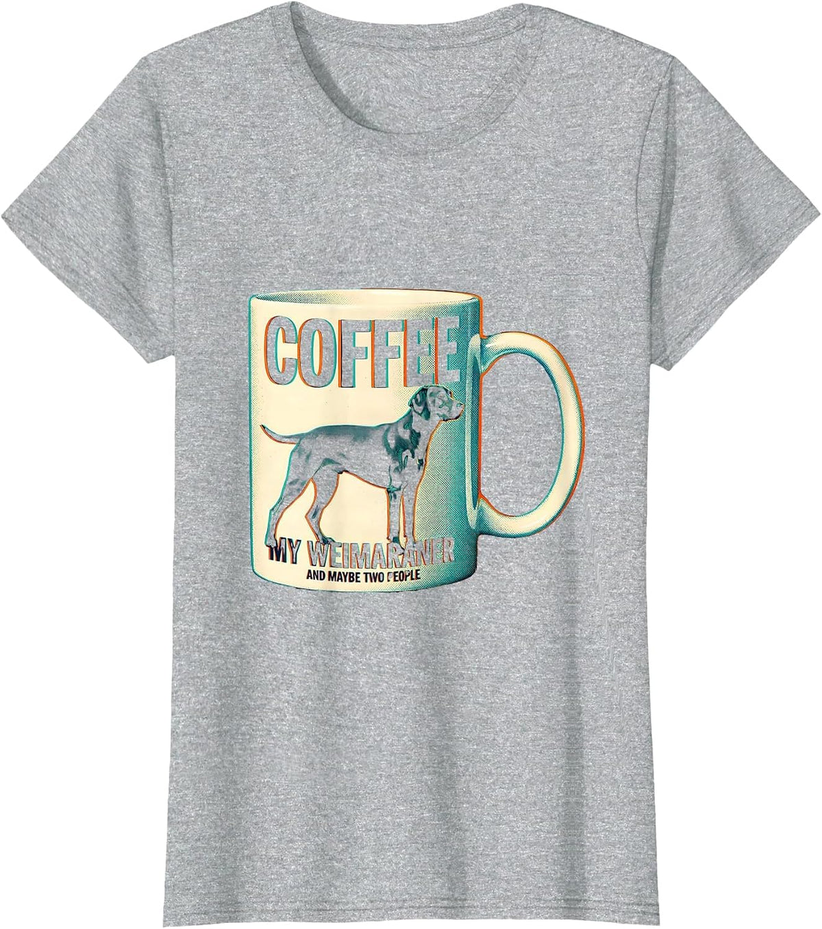 Coffee, My Weimaraner, And Maybe Two People Funny Dog Mom T-Shirt - Heather Grey
