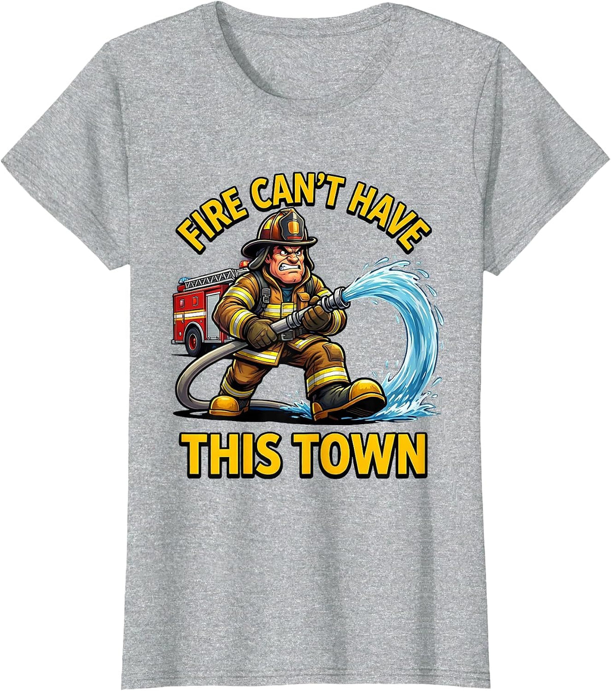 Fire Can't Have This Town Firefighter Design T-Shirt - Heather Grey