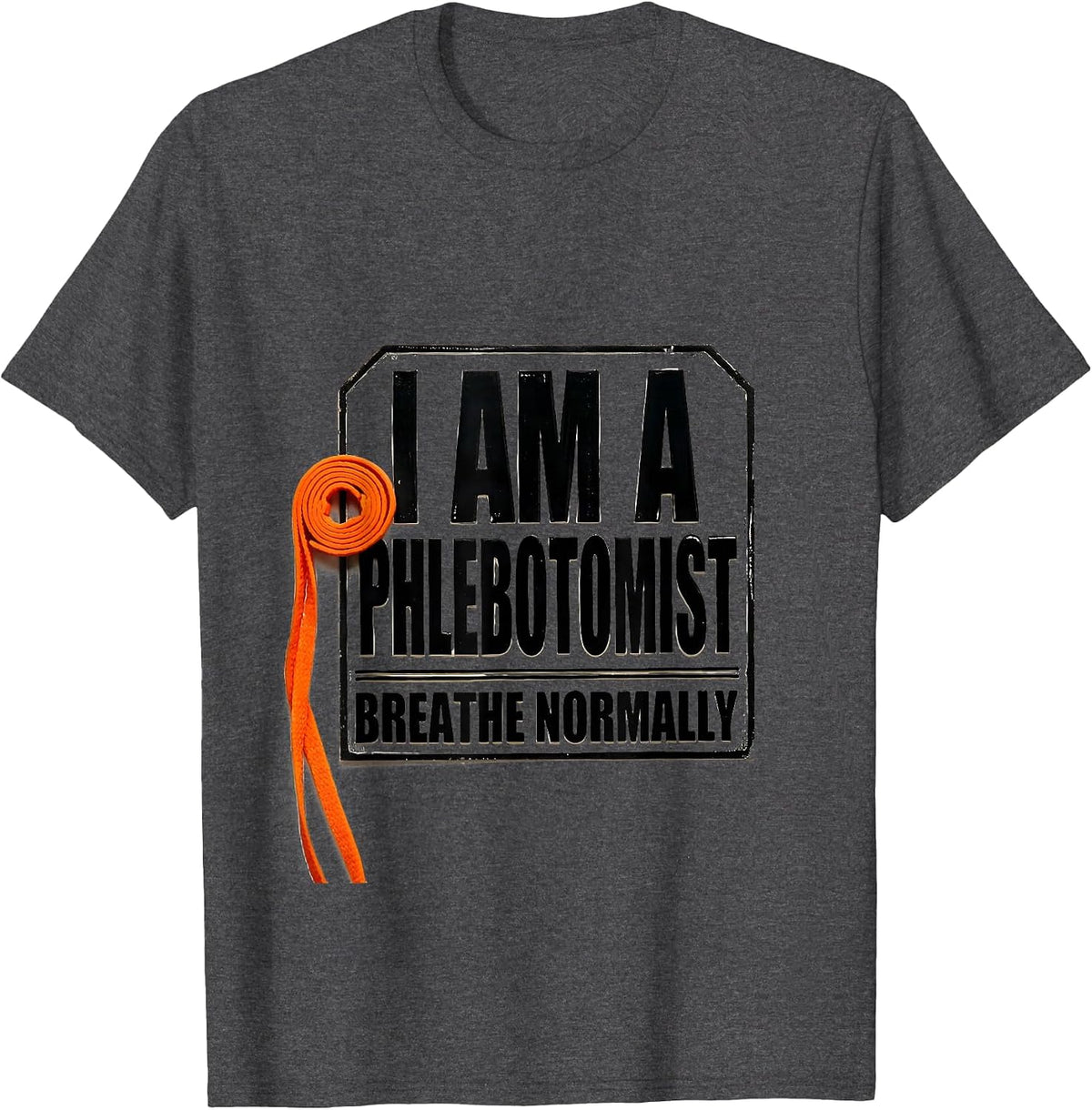 Men's I Am A Phlebotomist Breathe Normally Funny Nurse Gift T-Shirt - Dark Heather Grey