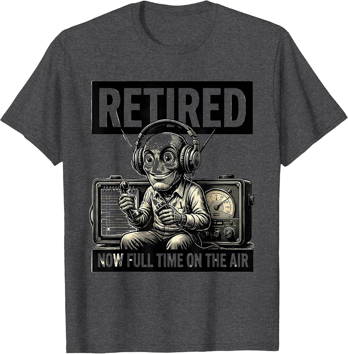 Retired Now Full Time On The Air Funny Ham Radio Operator T-Shirt - Dark Heather Grey