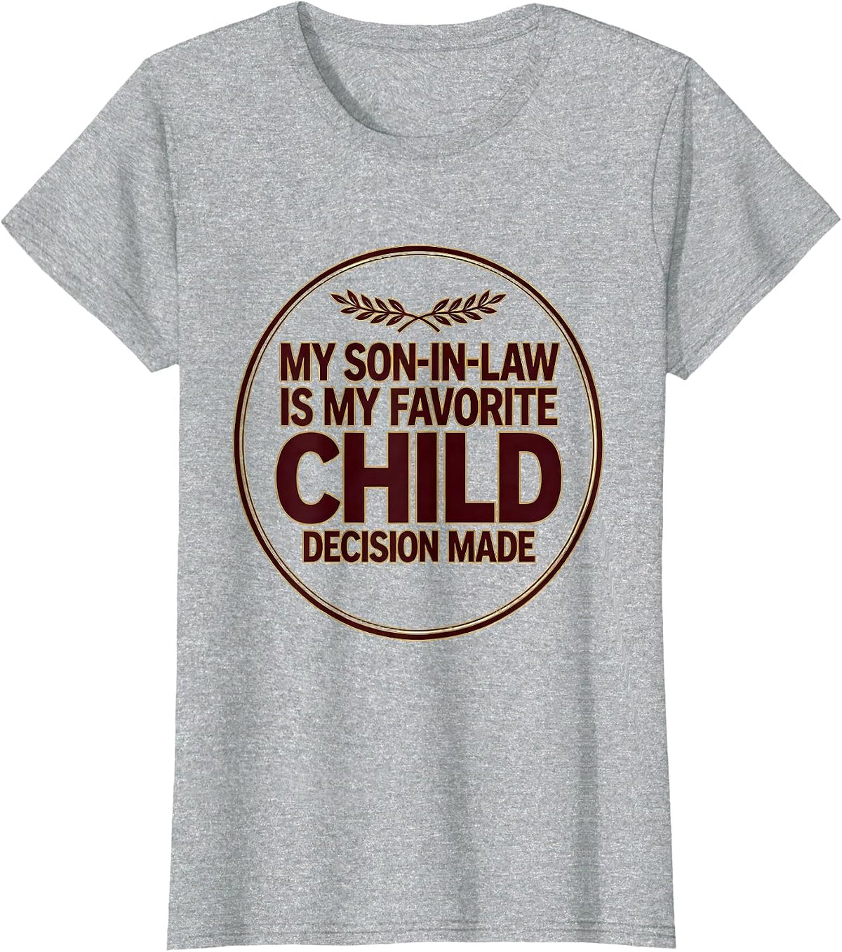 My Son-In-Law Is My Favorite Child, Decision Made Funny T-Shirt - Heather Grey