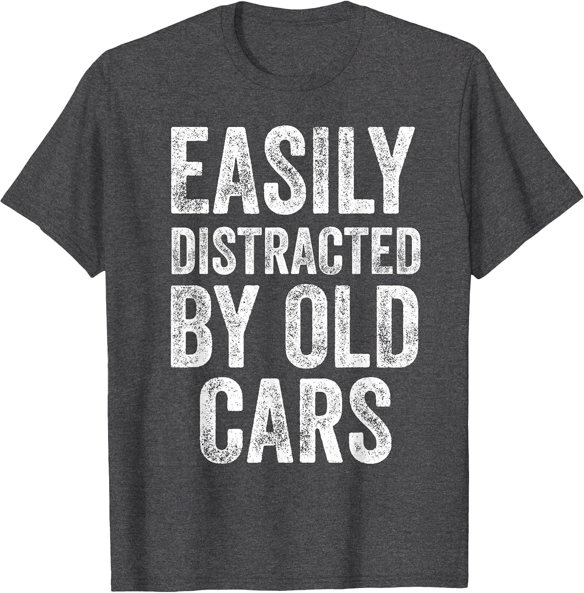 Easily Distracted By Old Cars Funny Mechanic Car Guy T-Shirt - Dark Heather Grey