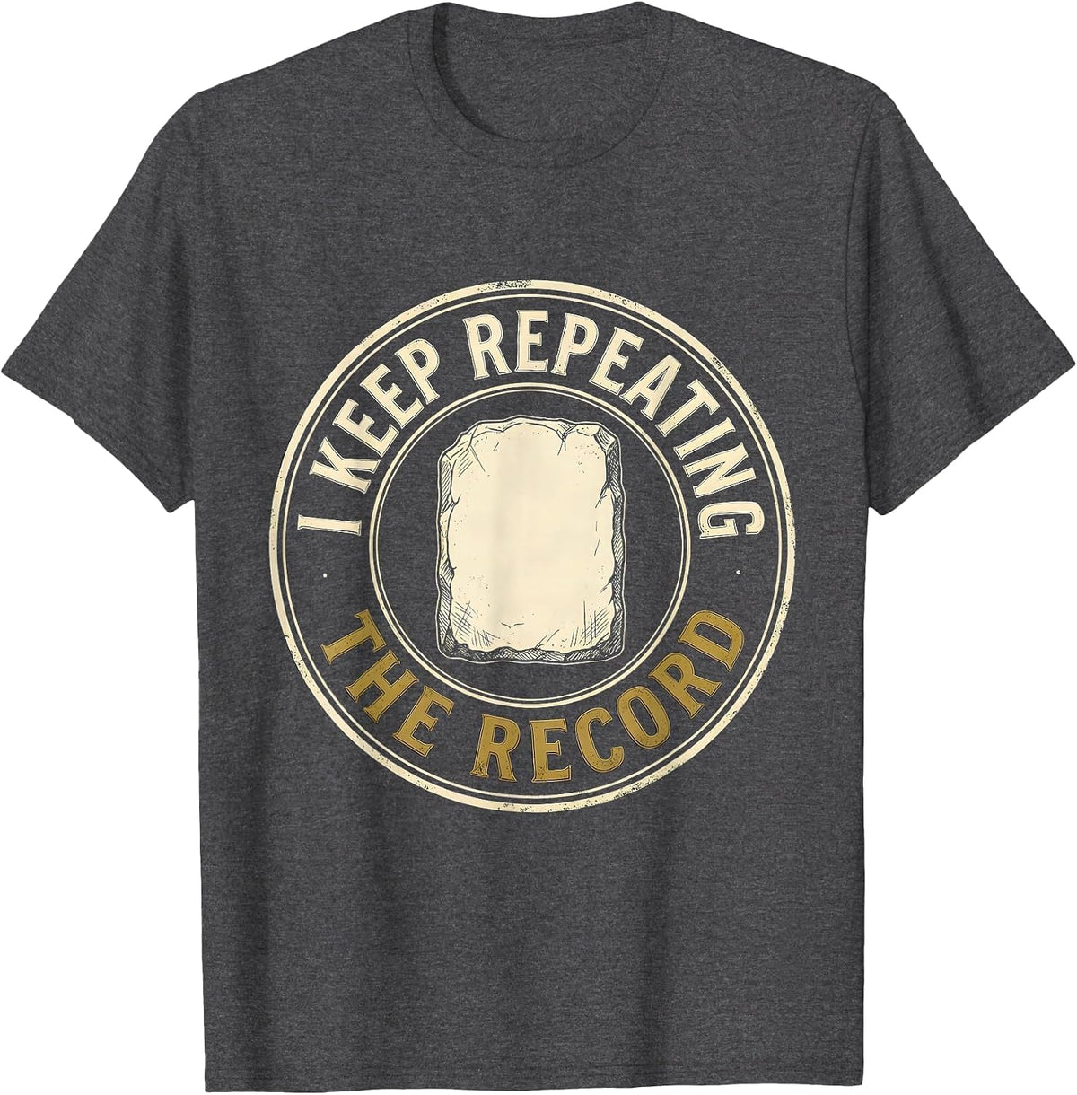 I Keep Repeating The Record Funny History Teacher History T-Shirt - Dark Heather Grey
