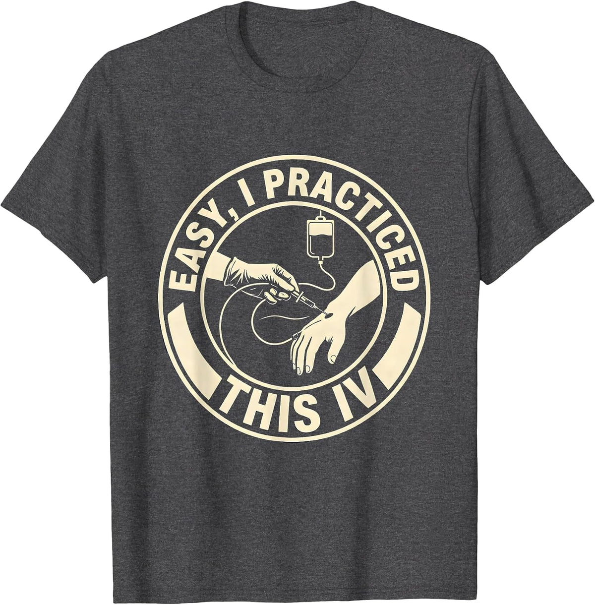 Easy, I Practiced This IV Funny EMS Paramedic First T-Shirt - Dark Heather Grey