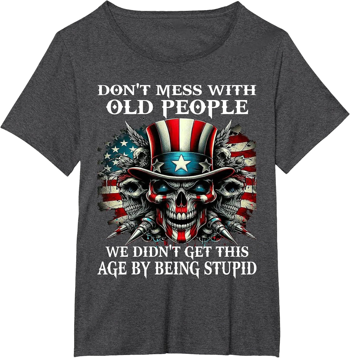 Skull Don't Mess with Old People We Didn't Get This Age T-Shirt - Dark Heather Grey