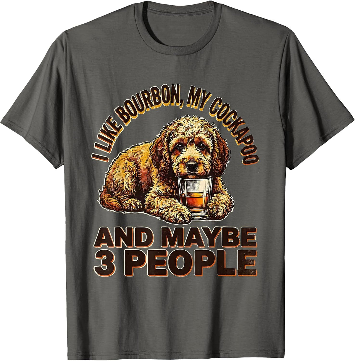 Men's I Like Bourbon, My Cockapoo, And Maybe 3 People Funny T-Shirt - Asphalt Grey