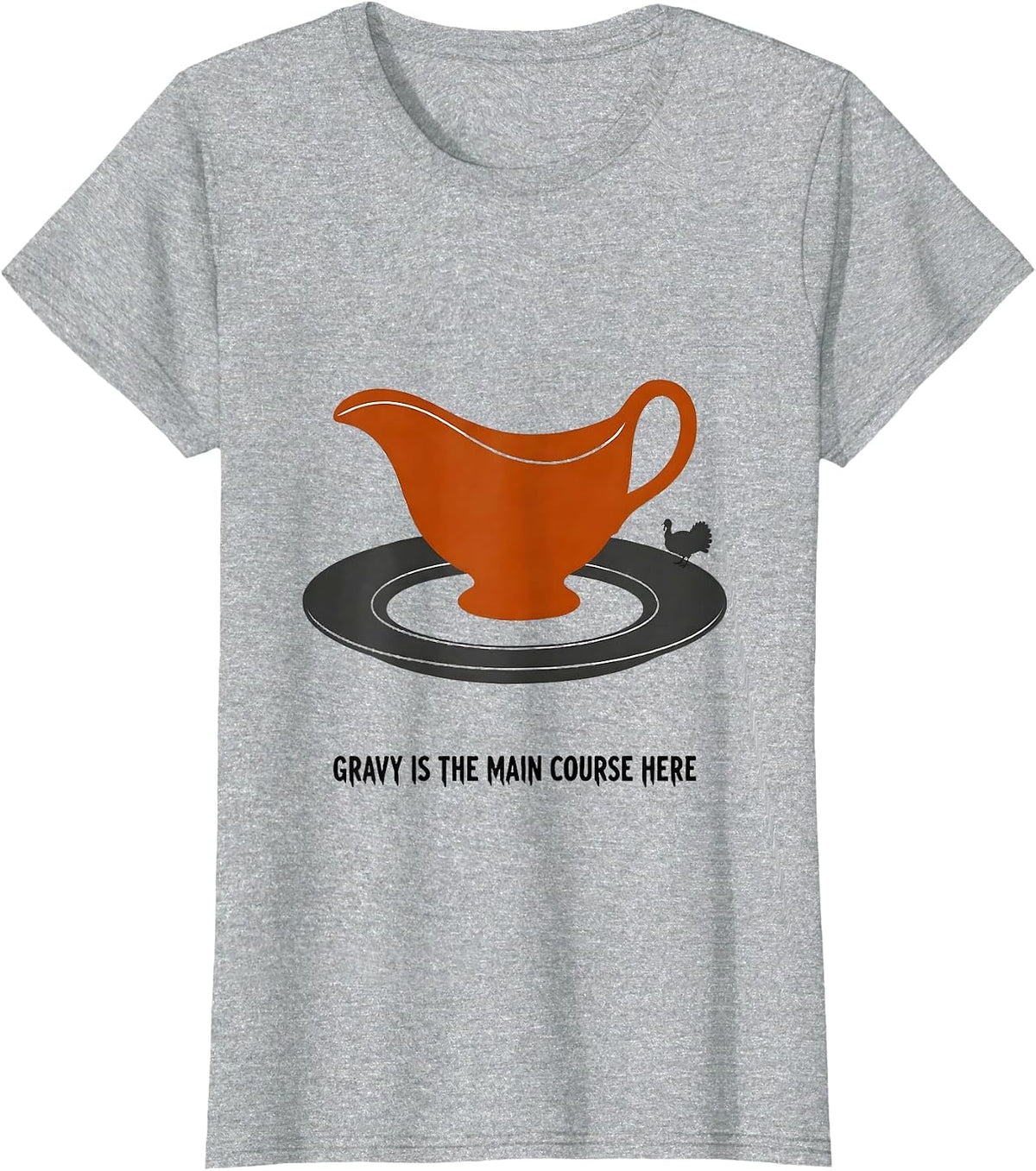 Women's Gravy Is The Main Course Here Funny Thanksgiving Dinner T-Shirt - Heather Grey