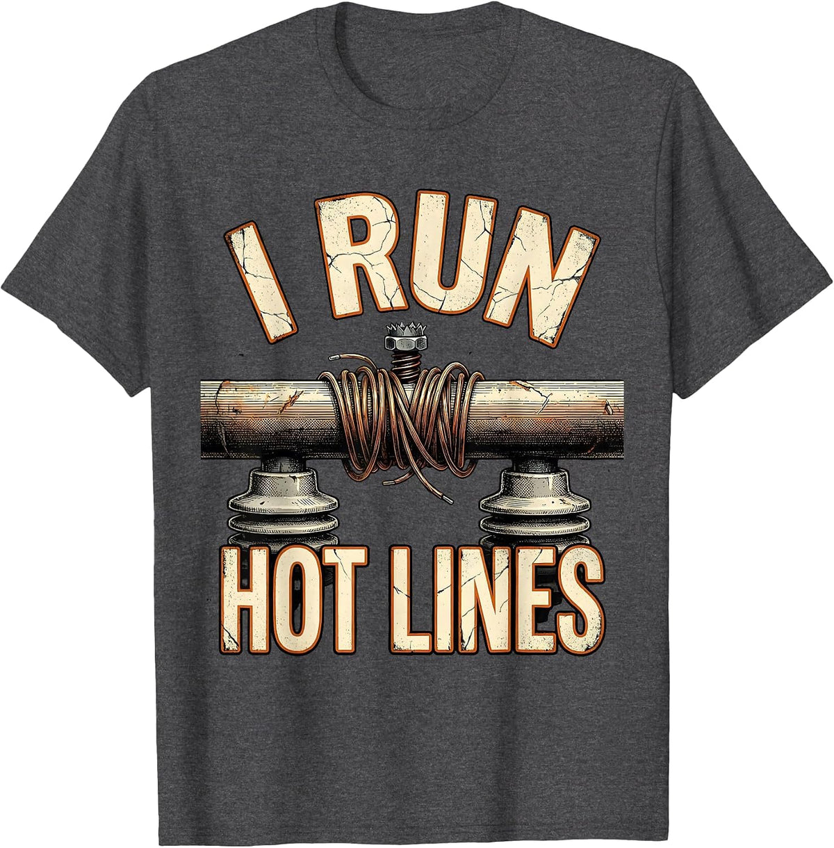 I Run Hot Lines Distressed Funny Electrician Lineman T-Shirt - Dark Heather Grey