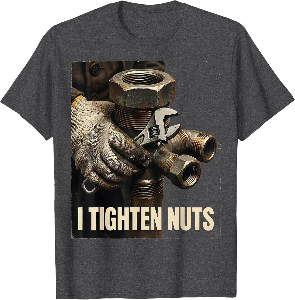 I Tighten Nuts Vintage Funny Plumber Pipefitter Steamfitter T-Shirt - Dark Heather Grey