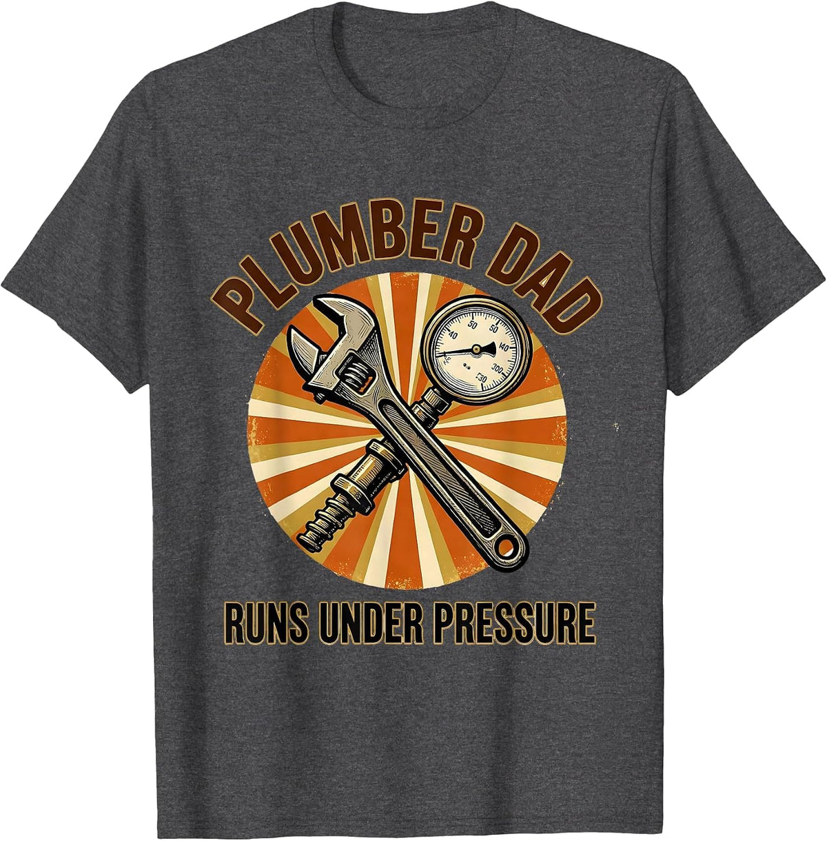 Men's Plumber Dad Runs Under Pressure Funny Skilled Trades Gift T-Shirt - Dark Heather Grey
