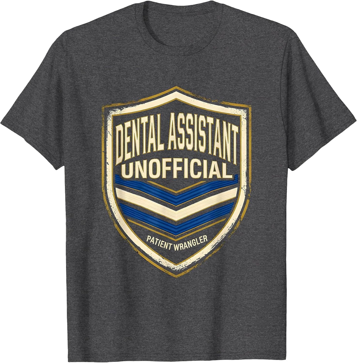 DENTAL ASSISTANT UNOFFICIAL PATIENT WRANGLER Funny T-Shirt - Dark Heather Grey