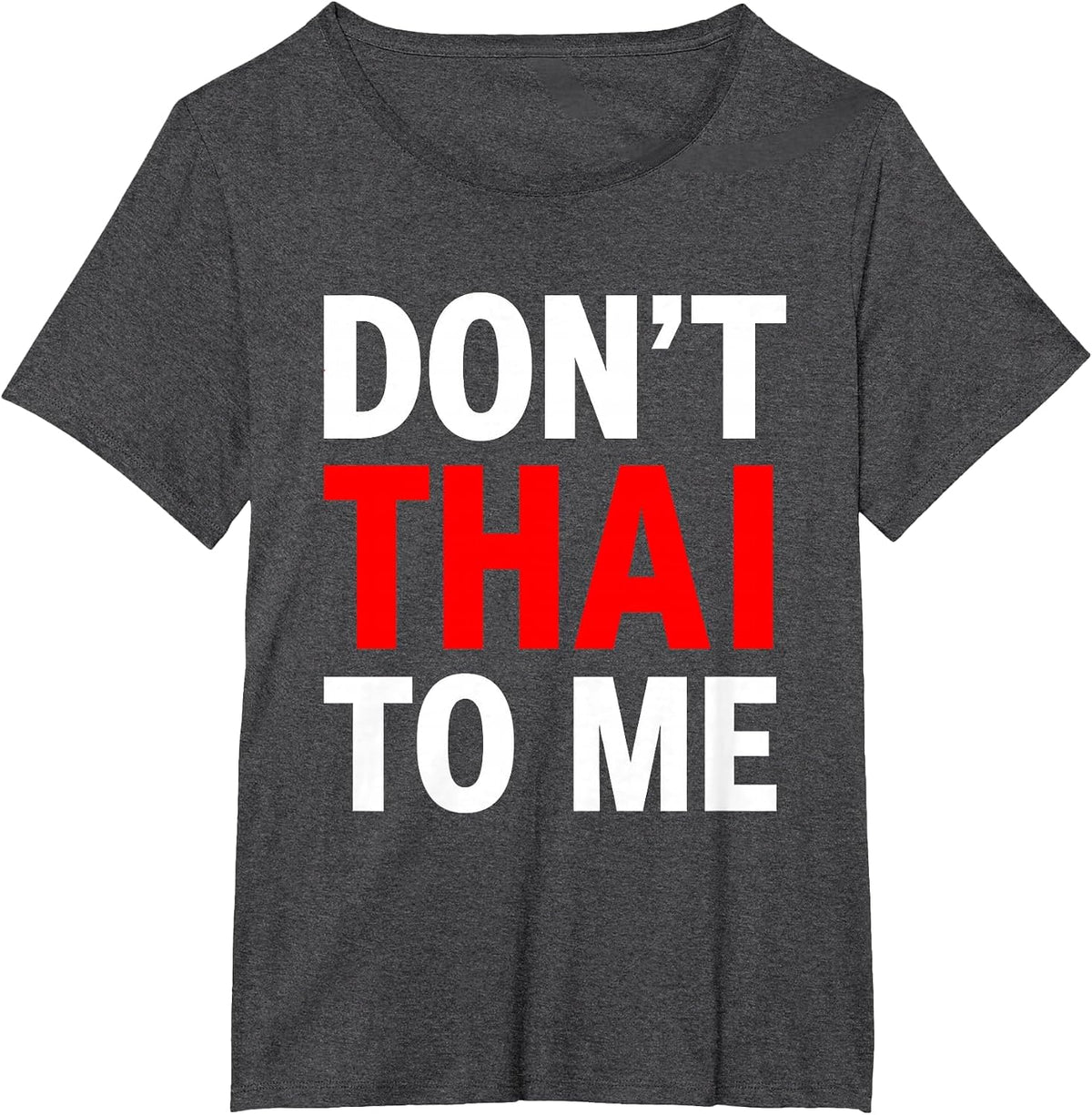 Don't Thai to Me Thailand Khmer Conflict Red Men Women T-Shirt - Dark Heather Grey