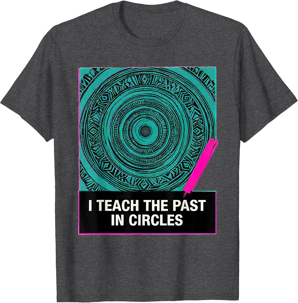 I Teach The Past In Circles Funny History Teacher Back T-Shirt - Dark Heather Grey