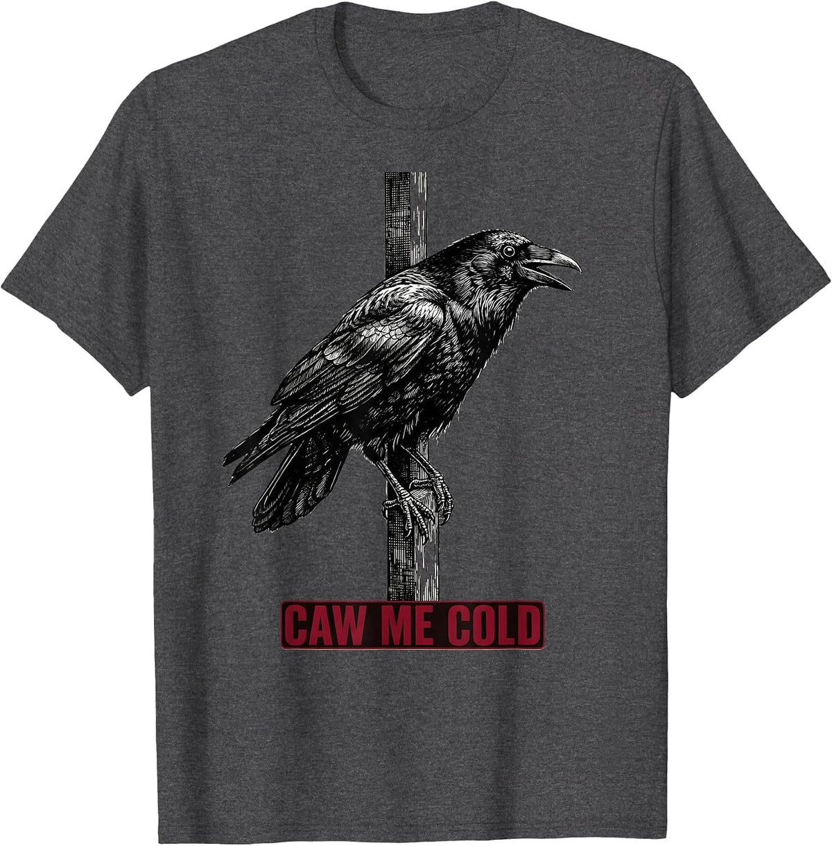 caw me cold Gothic Crow Bird Pun Humor T-Shirt - Dark Heather Grey