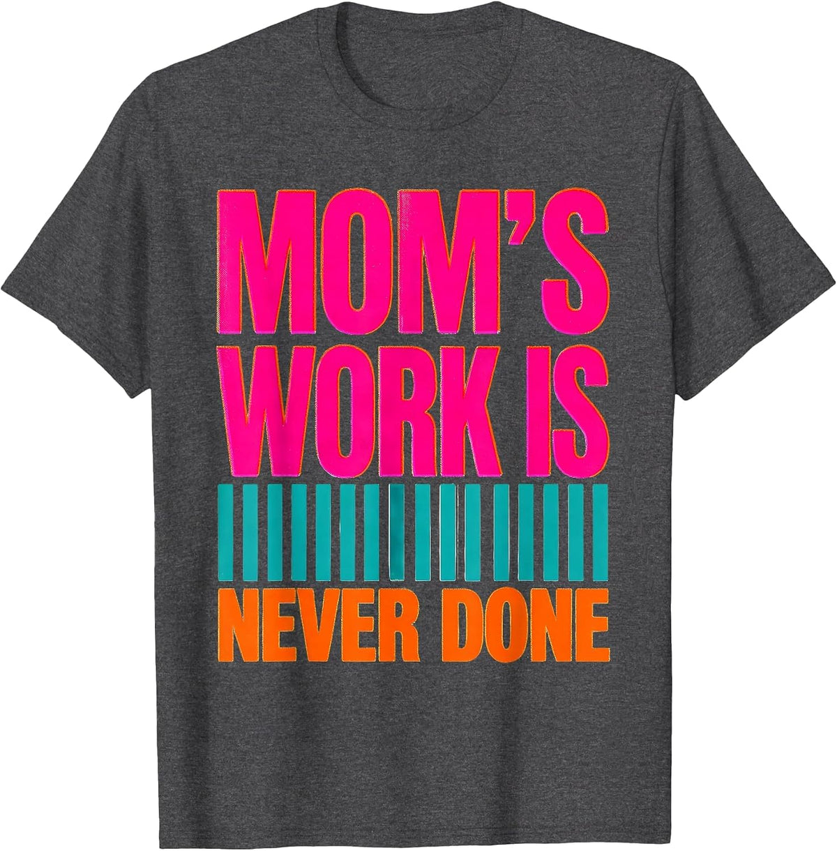 Mom's Work Is Never Done Risograph Funny Mom Mother's Day T-Shirt - Dark Heather Grey
