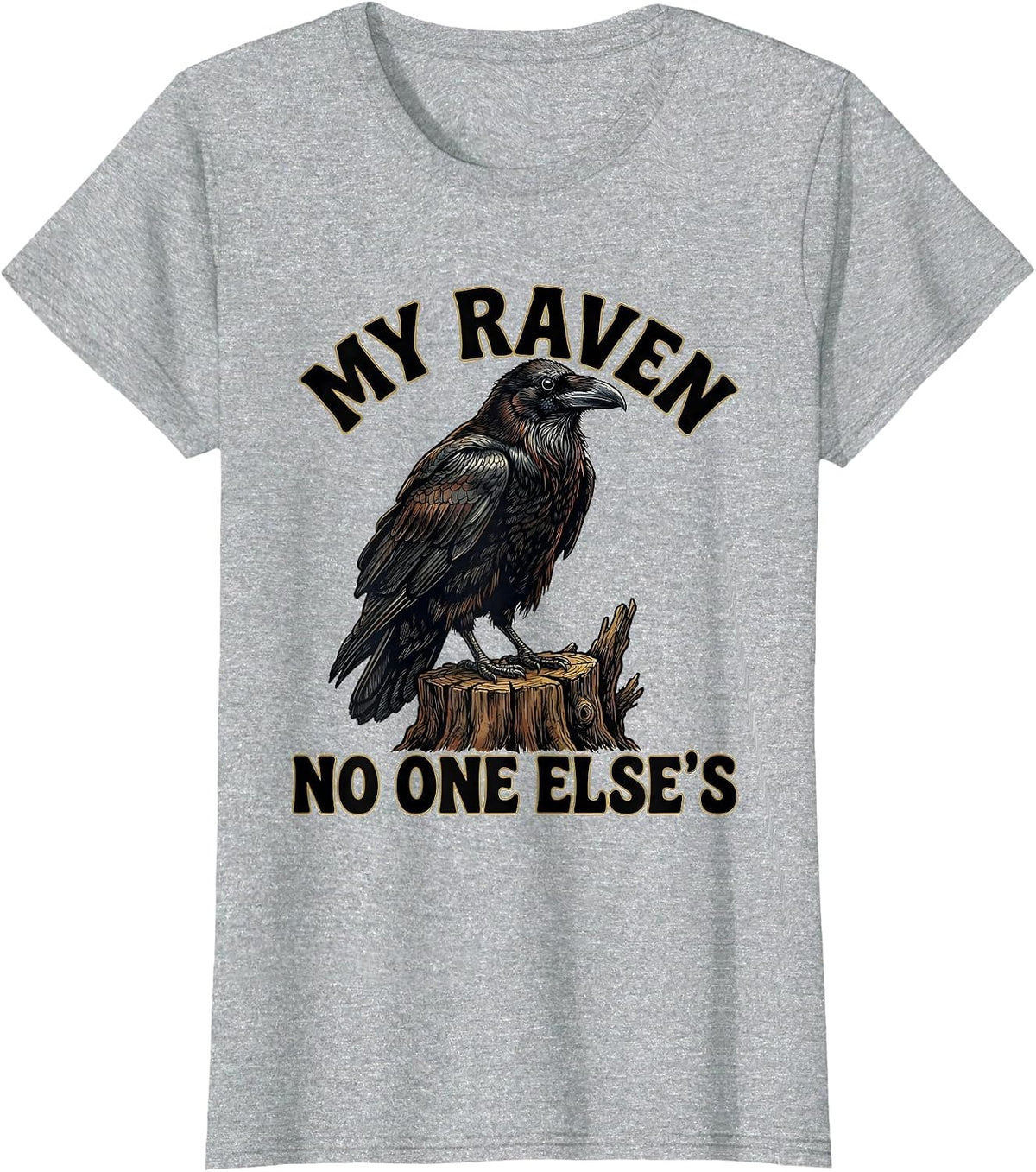 My Raven, No One Else's Funny Crow Meme Bird Lover Humor T-Shirt - Heather Grey