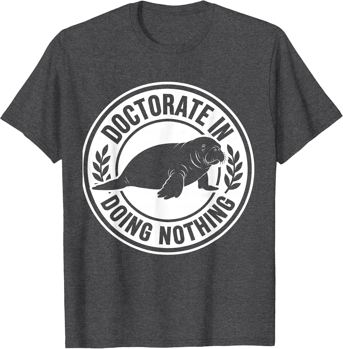 Men's Doctorate In Doing Nothing Funny Manatee Wildlife Lover T-Shirt - Dark Heather Grey