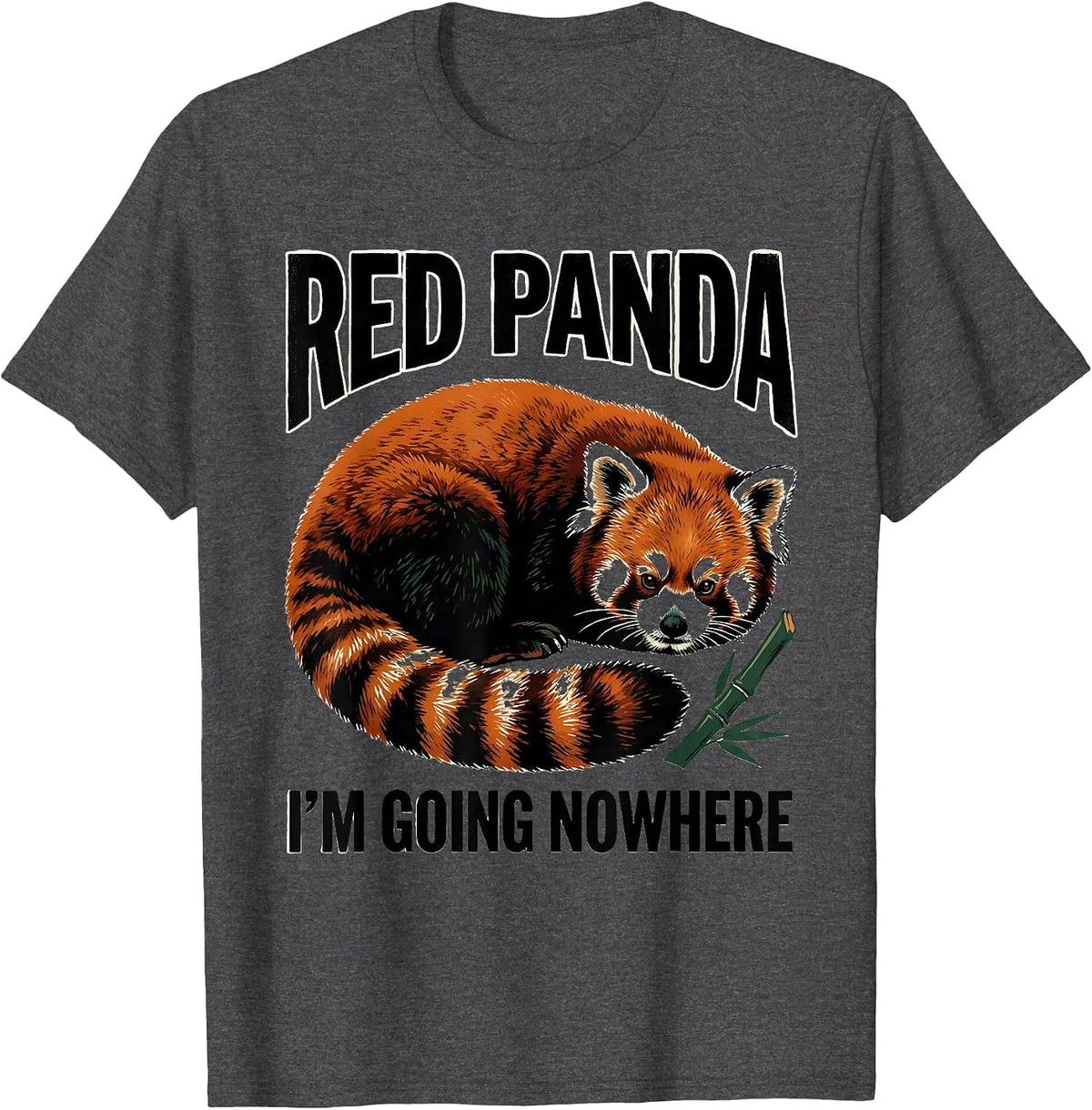 Red Panda, I’m Going Nowhere Funny Animal Lover Gift T-Shirt - Dark Heather Grey