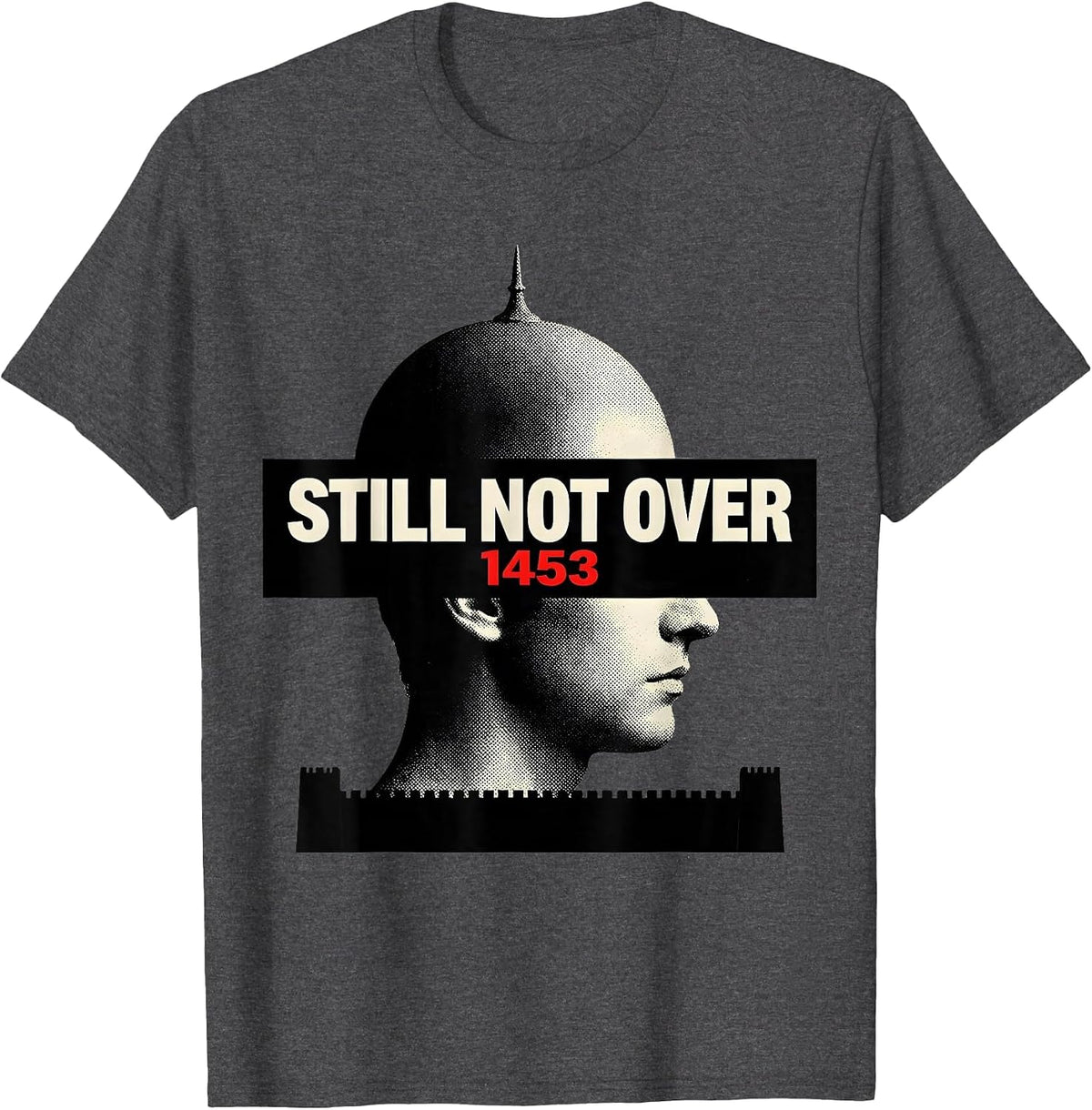 Men's Still Not Over 1453 Funny History Teacher History Buff Humor T-Shirt - Dark Heather Grey