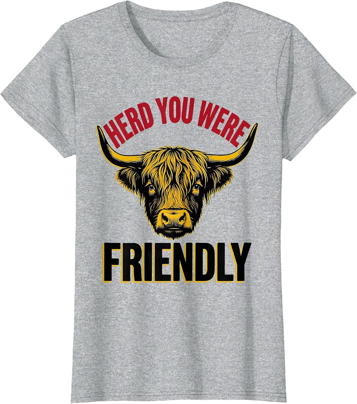Women's Herd You Were Friendly Funny Highland Cow Cow Lover Humor T-Shirt - Heather Grey