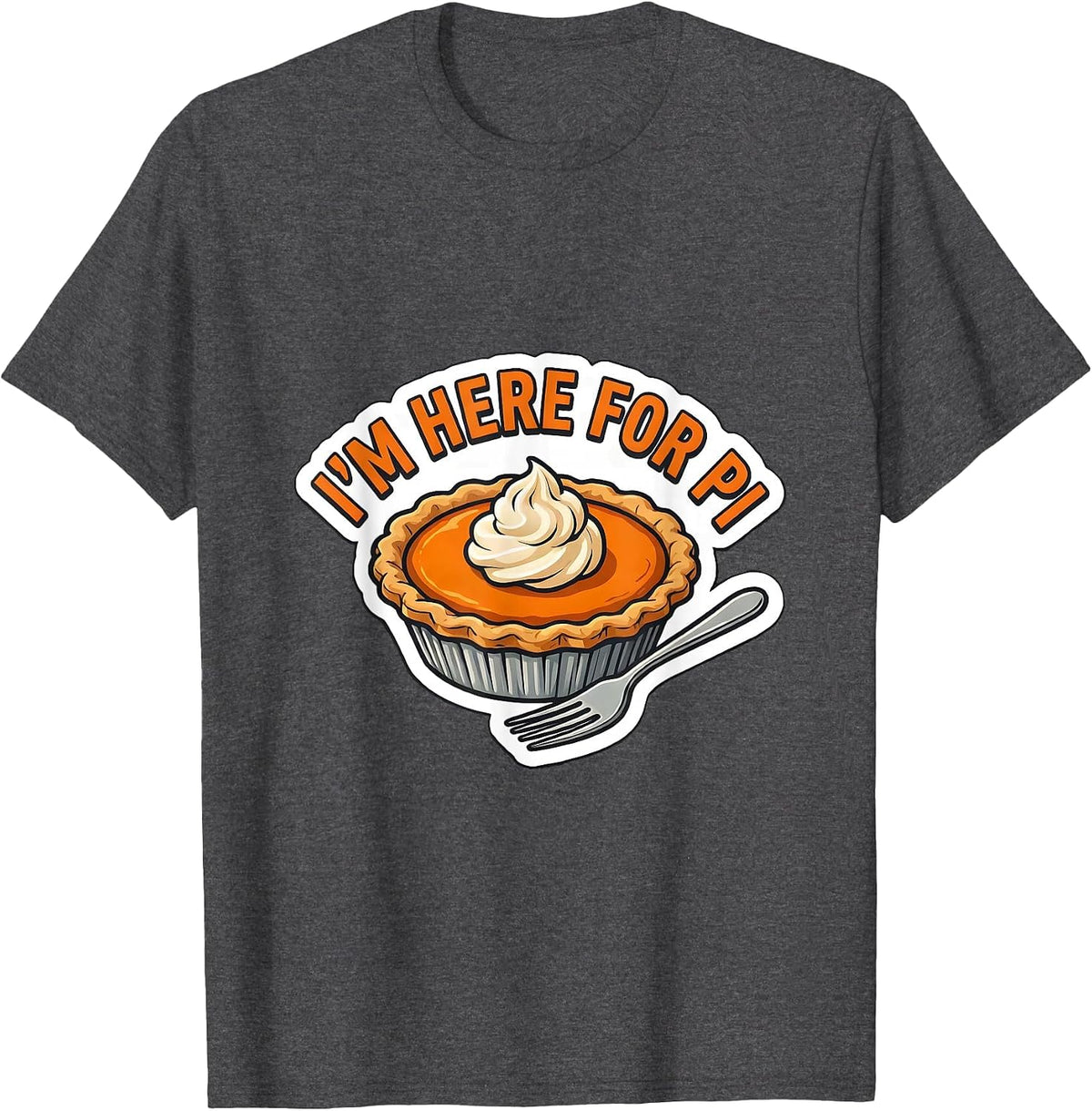 I'm Here For Pi Funny Thanksgiving Pumpkin Pie Humor T-Shirt - Dark Heather Grey