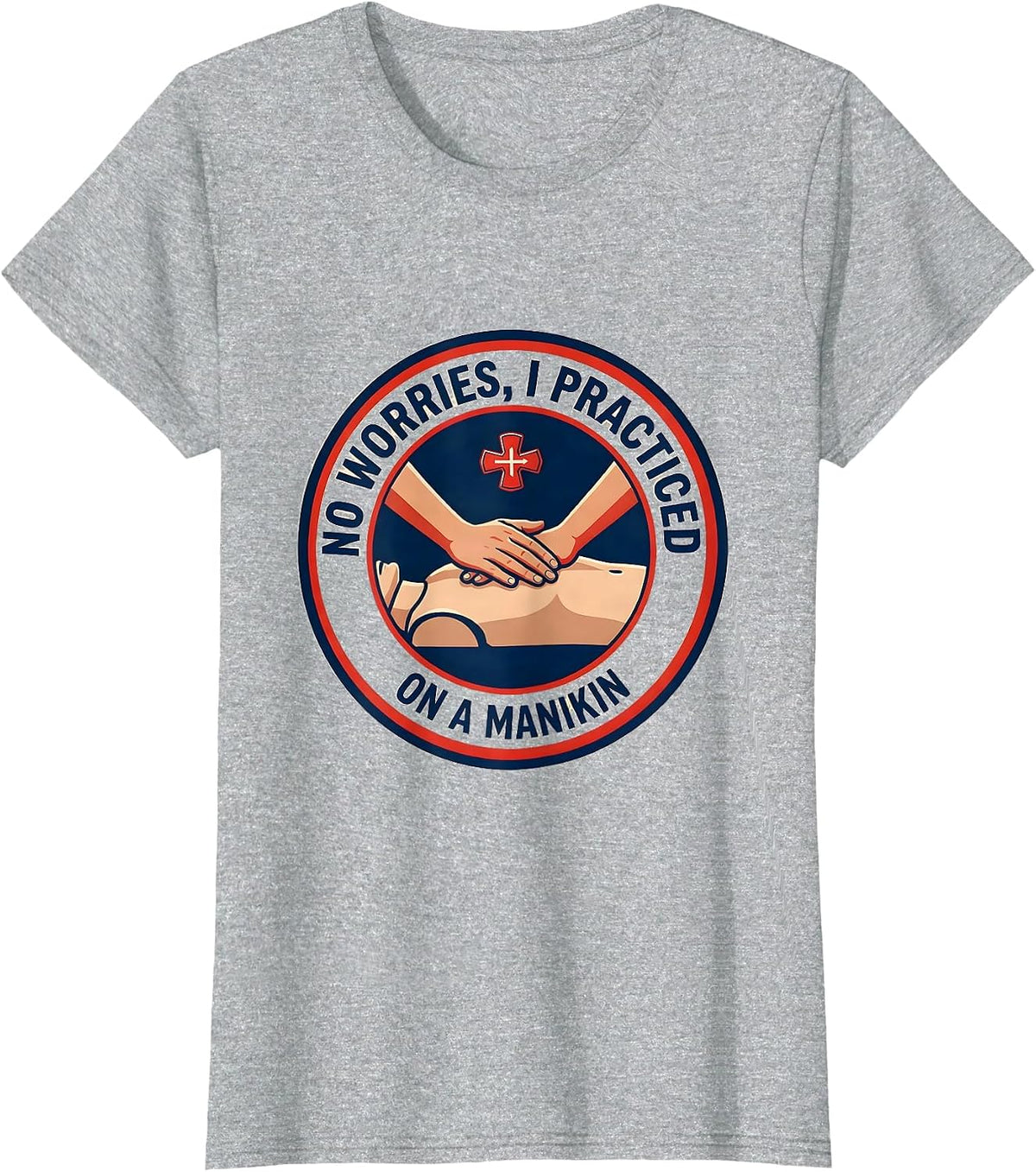 No Worries I Practiced On A Manikin Funny EMT Paramedic T-Shirt - Heather Grey