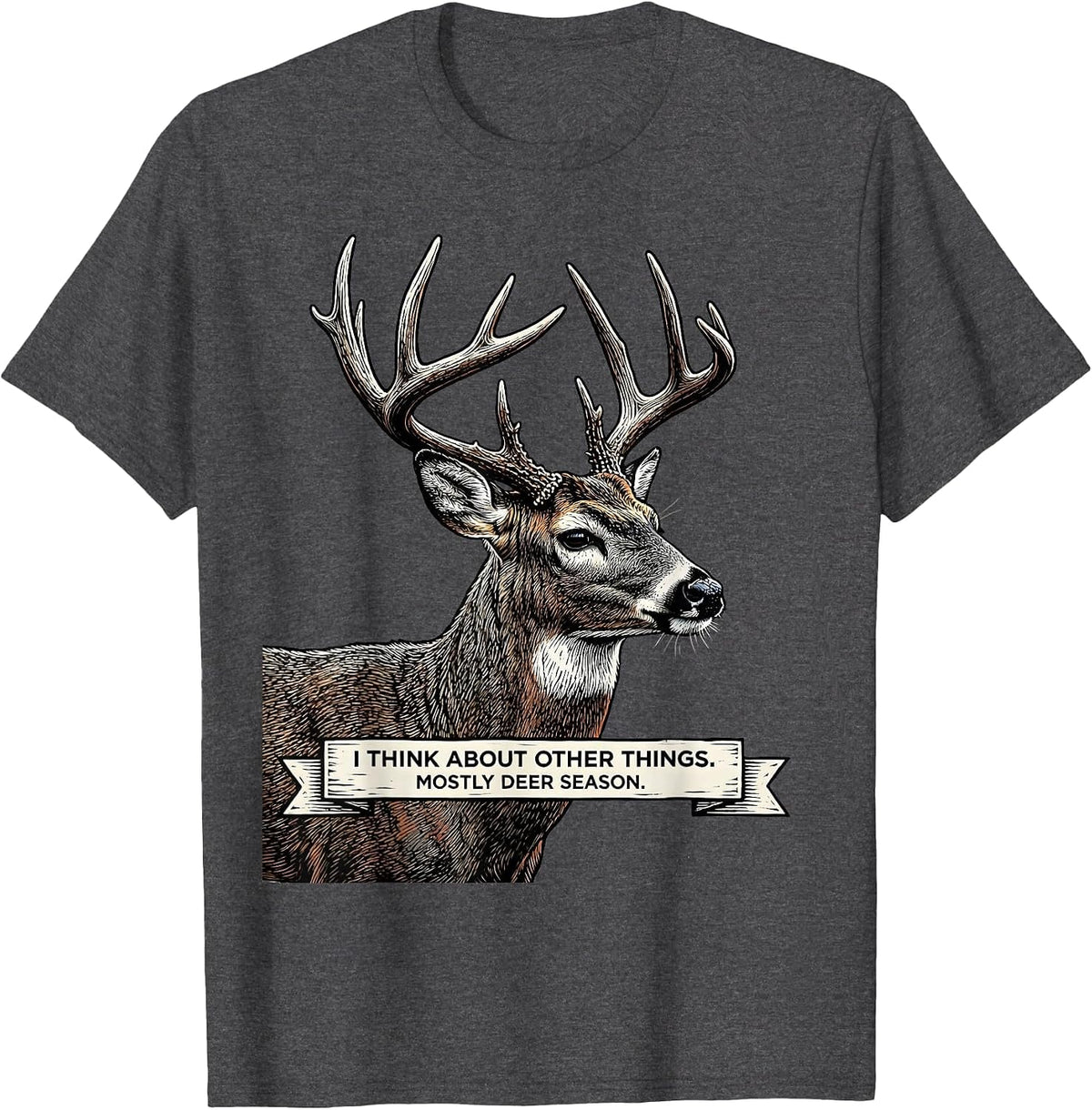 Men's I Think About Other Things. Mostly Deer Season. Funny T-Shirt - Dark Heather Grey