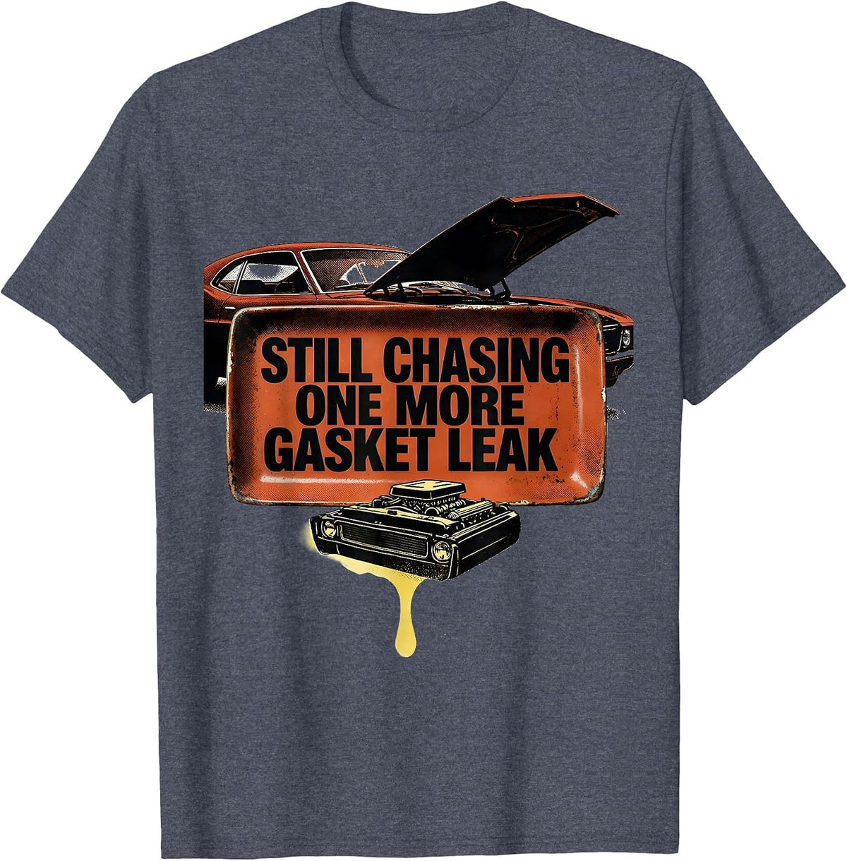 Still Chasing One More Gasket Leak Funny Car Guy Mechanic T-Shirt - Heather Blue