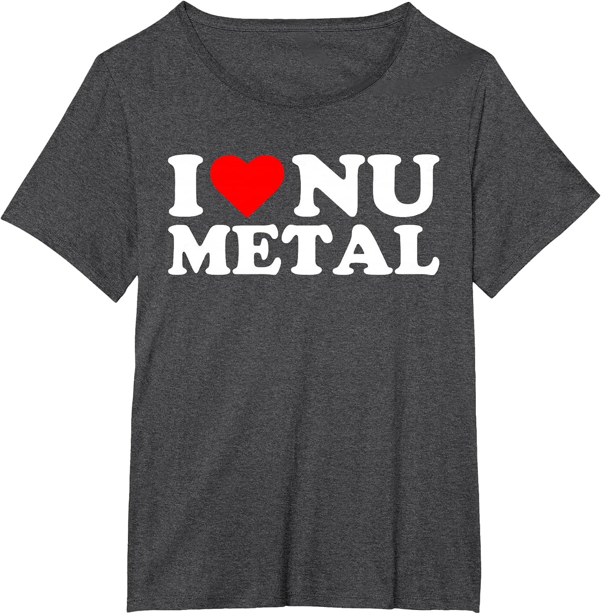 I Love Nu Metal - Funny Sarcastic Music Humorous Statement T-Shirt - Dark Heather Grey
