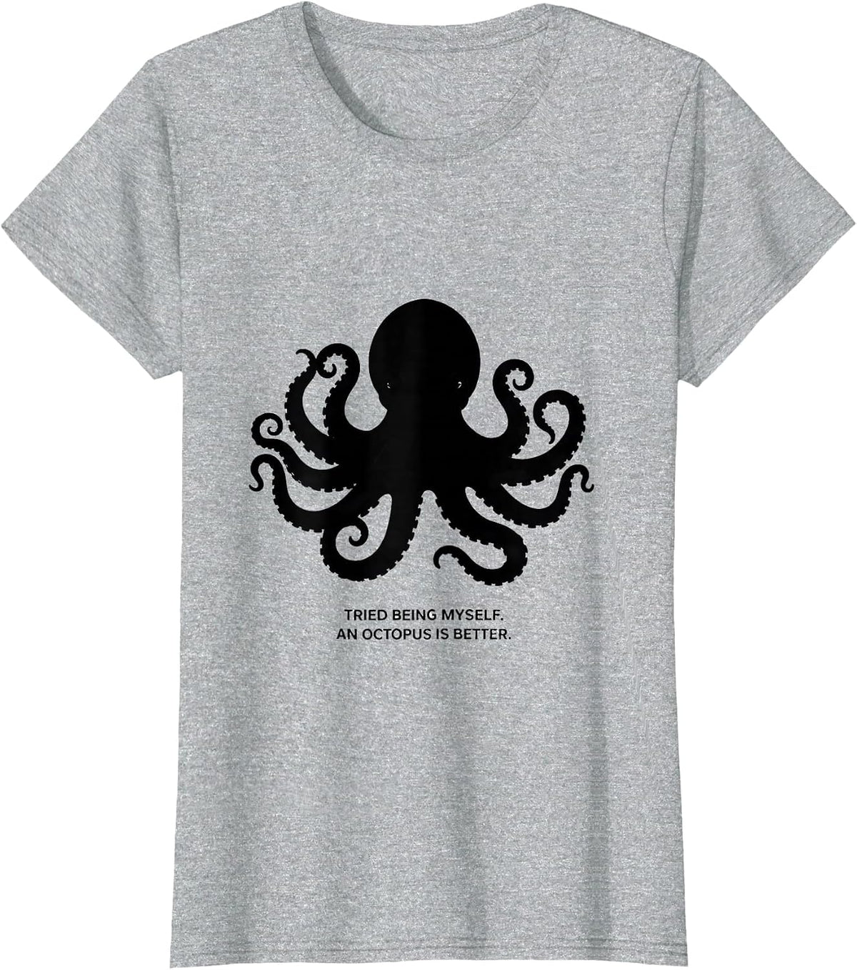 Women's Tried Being Myself. An Octopus Is Better. Octopus Lover T-Shirt - Heather Grey