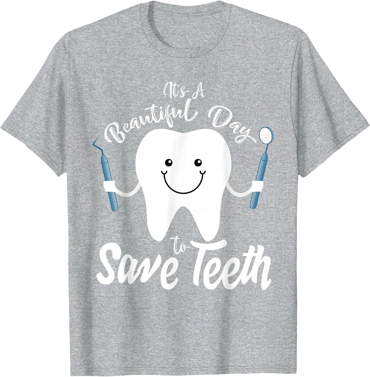 It's a Beautiful Day to Save Teeth - Funny Dental T Shirt T-Shirt - Heather Grey