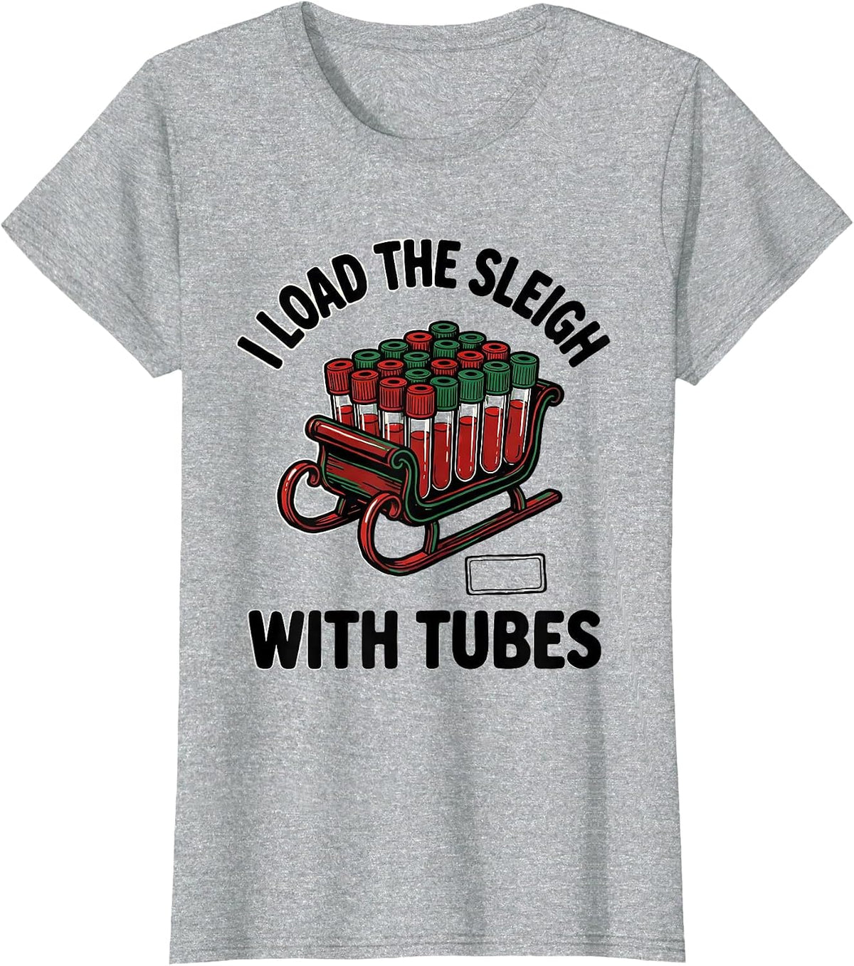 Women's I Load The Sleigh With Tubes Funny Phlebotomist Christmas T-Shirt - Heather Grey