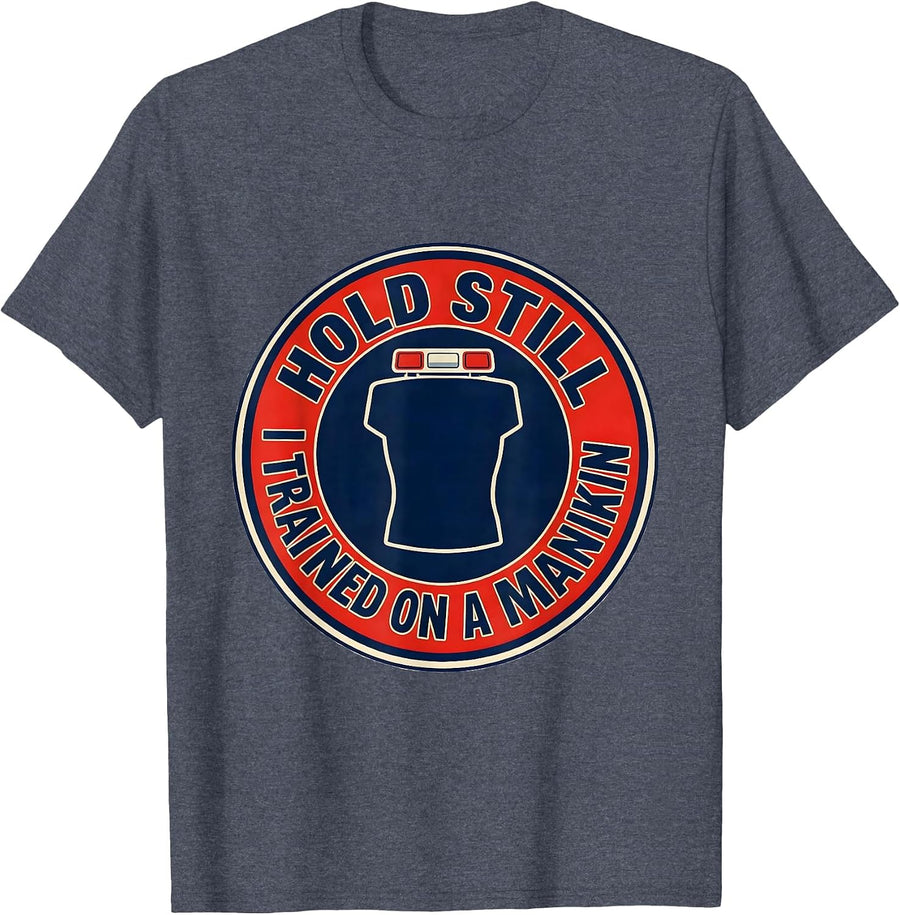 Hold Still I Trained On A Manikin Funny EMT Paramedic Gift T-Shirt - Heather Blue